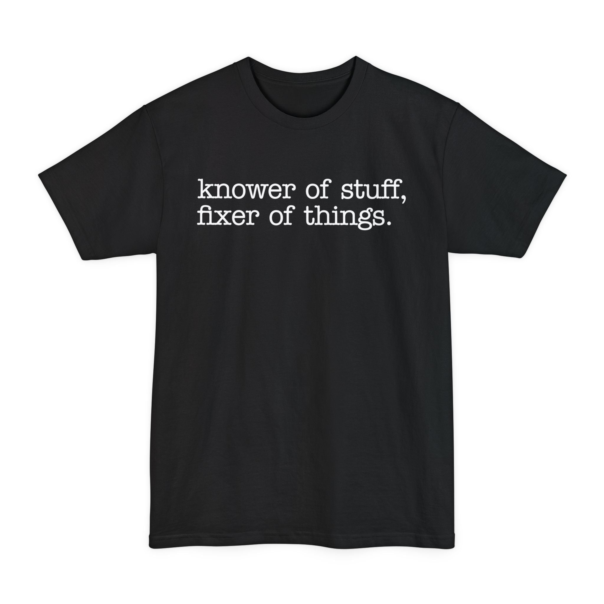 Knower Of Things, Fixer Of Stuff - Big & Tall Tee