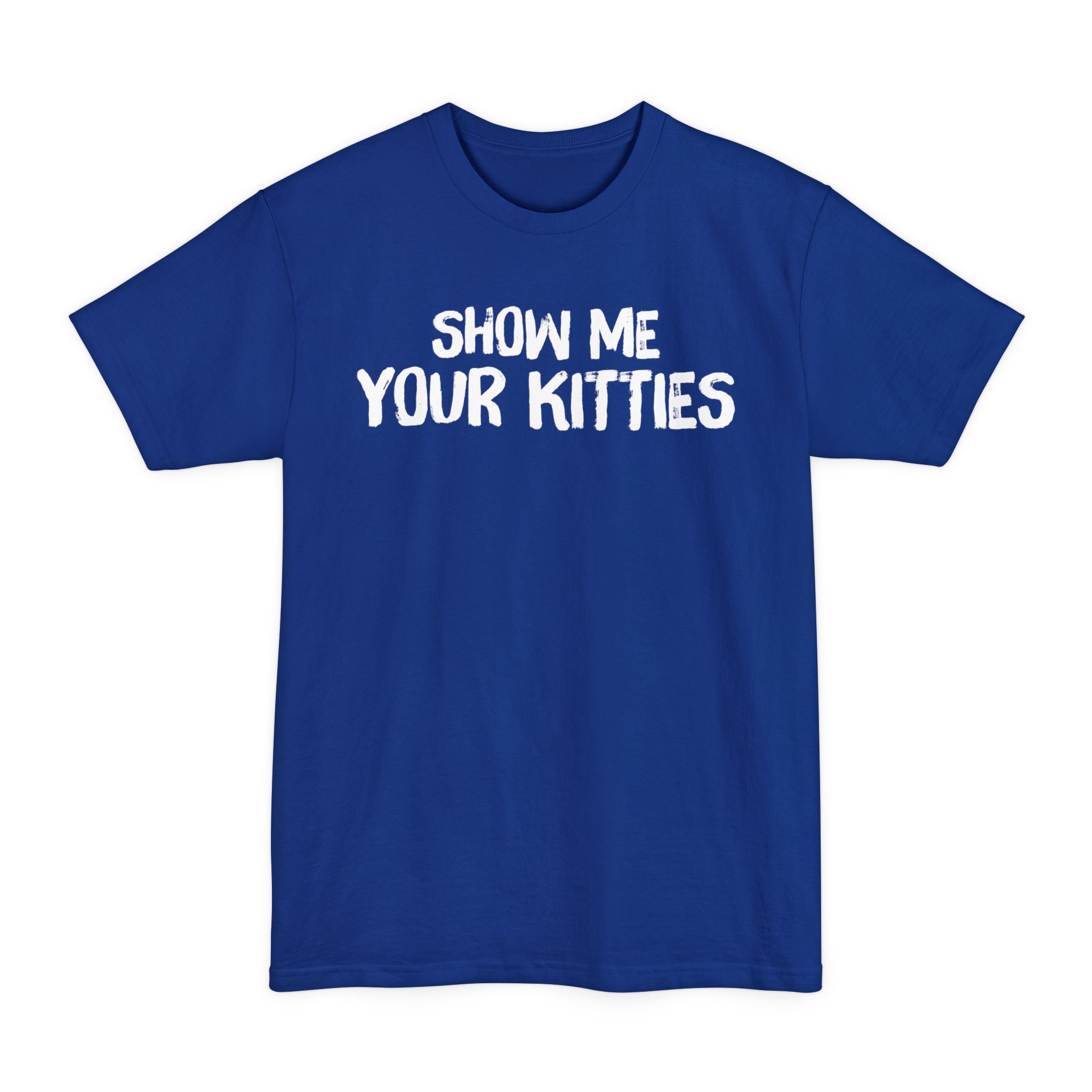 Show Me Your Kitties - Big & Tall Tee