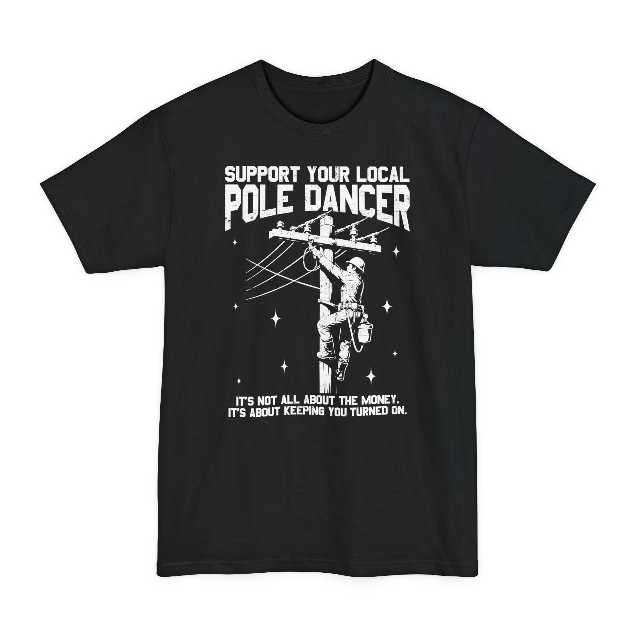 Support Your Local Pole Dancer - Big & Tall Tee graphic t-shirt with funny saying