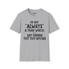 I'm Not Always A Train Wreck...Just Kidding Toot Toot Bitches Tee graphic t-shirt with funny saying