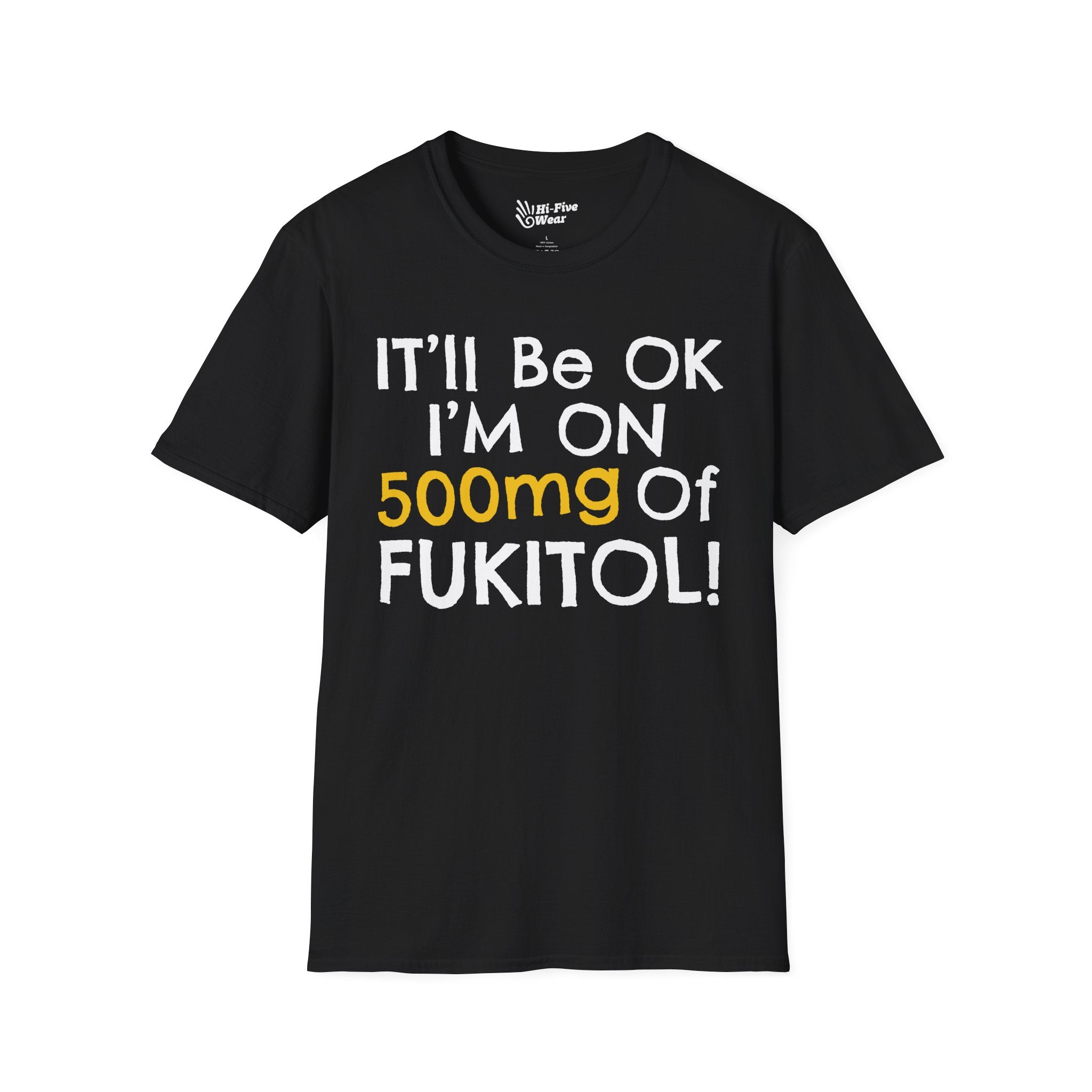 I'll Be Ok, I'm On 500mg Of Fukitol - Unisex Softstyle Tee