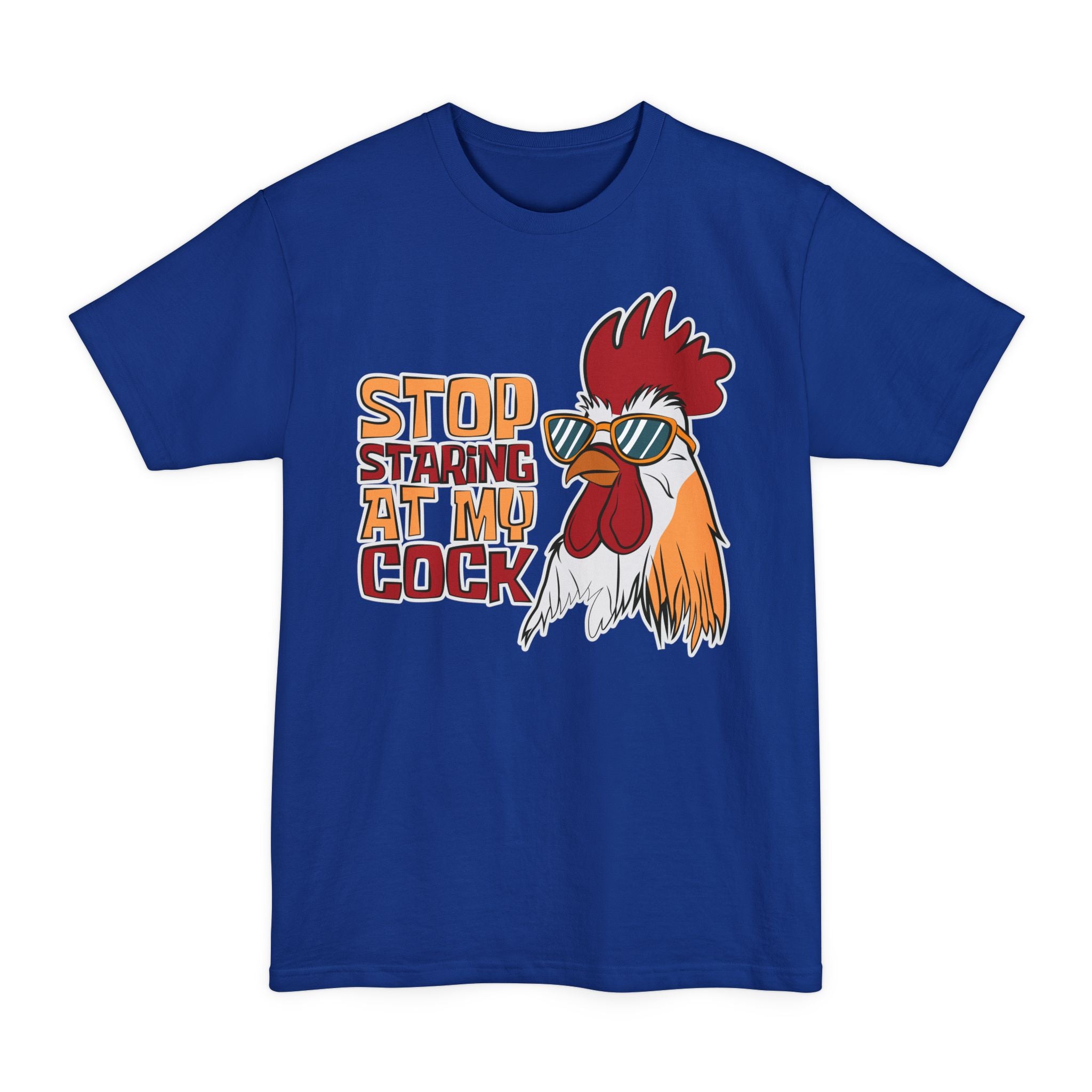 Stop Staring At My Cock - Big & Tall Tee