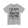 If Fat Means Flavor Then I’m F%#*ing Delicious Tee
