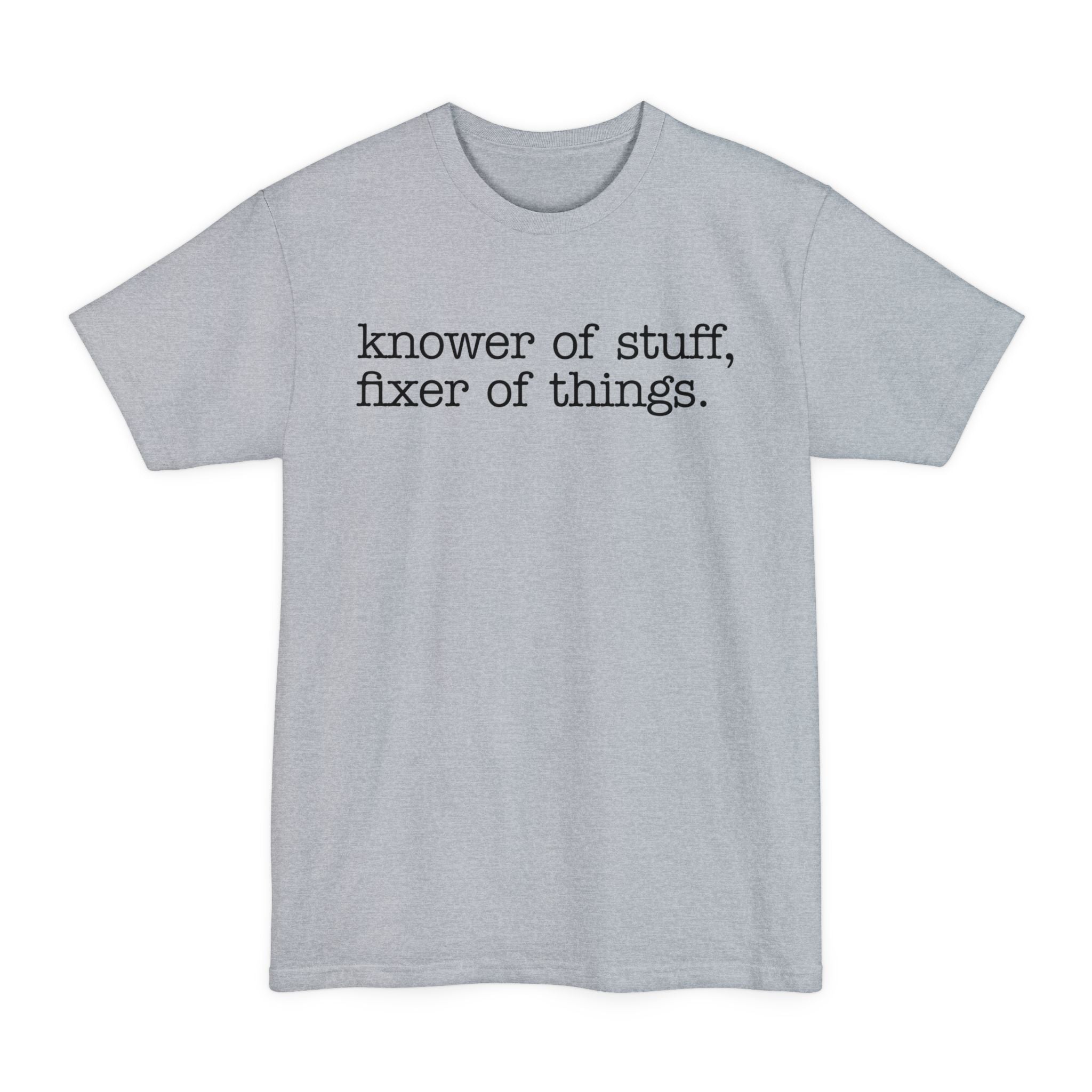 Knower Of Things, Fixer Of Stuff - Big & Tall Tee