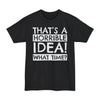 That's A Horrible Idea, What Time? - Unisex Tall Beefy-T®