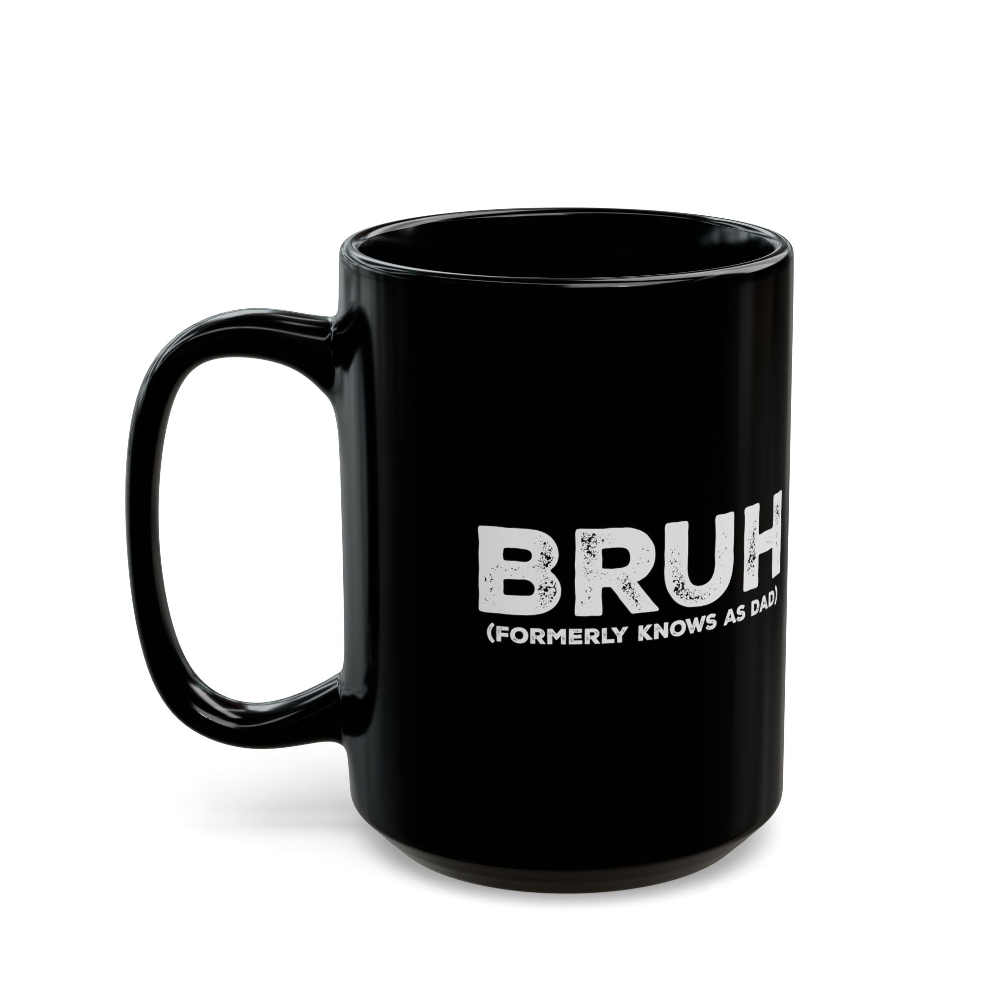 BRUH, Formerly Known As Dad – Coffee Mug (11oz & 15oz)