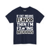 If Fat Means Flavor Then I’m F%#*ing Delicious Tee graphic t-shirt with funny saying