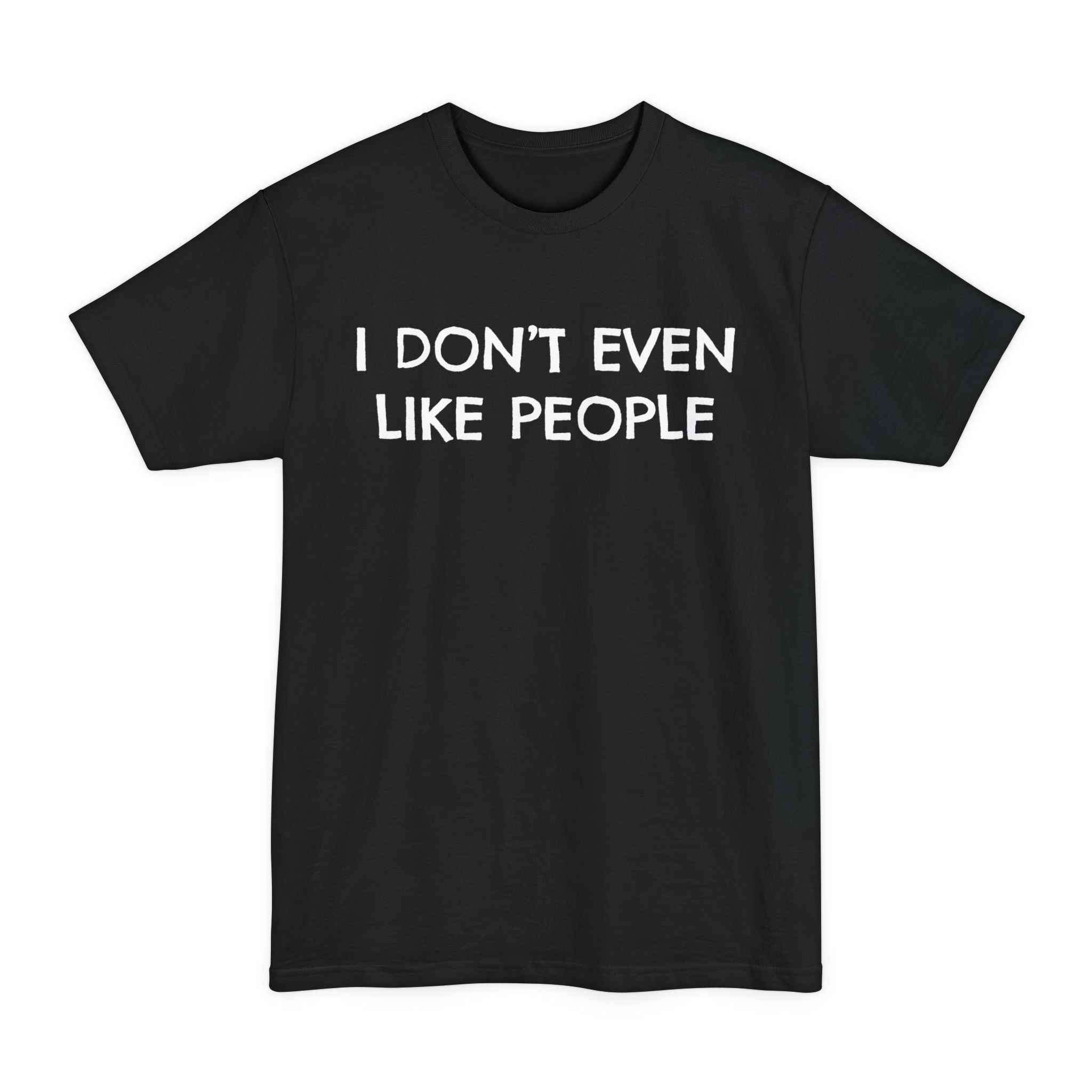 I Don't Even Like People - Big & Tall Tee