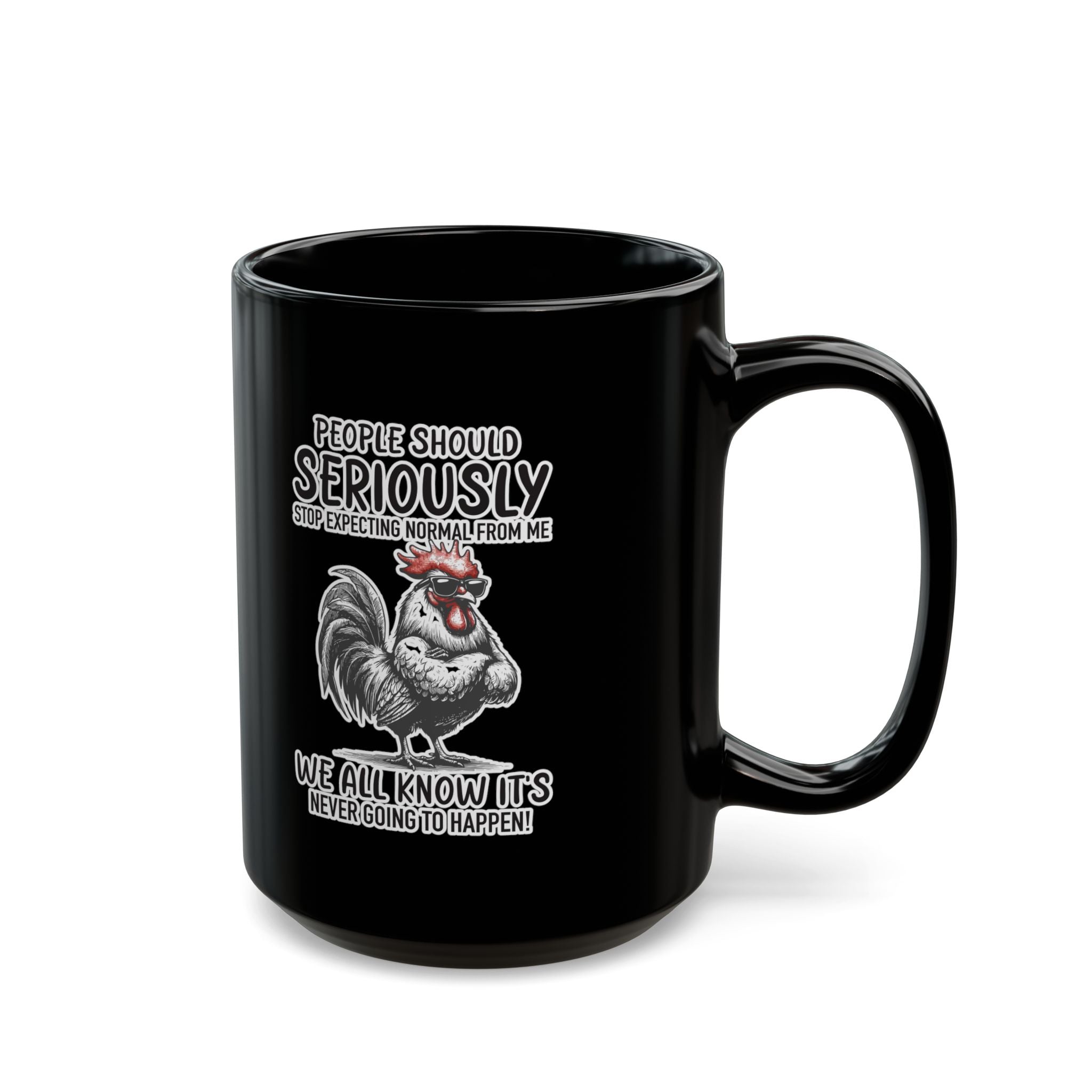 People Should Seriously Stop Expecting Normal From Me- Coffee Mug (11oz & 15oz)