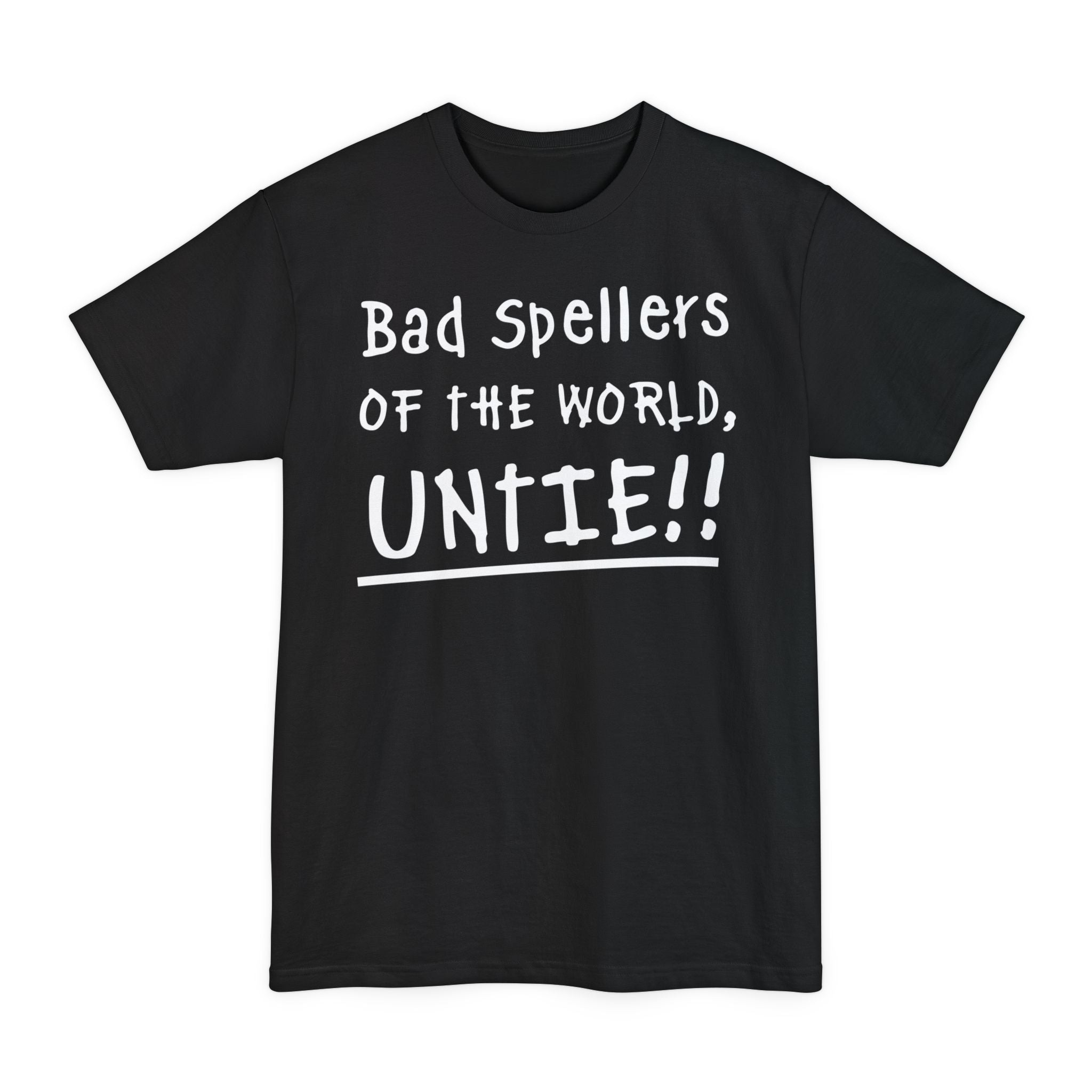 Bad Spellers Of The World Untie! - Unisex Tall Beefy-T®