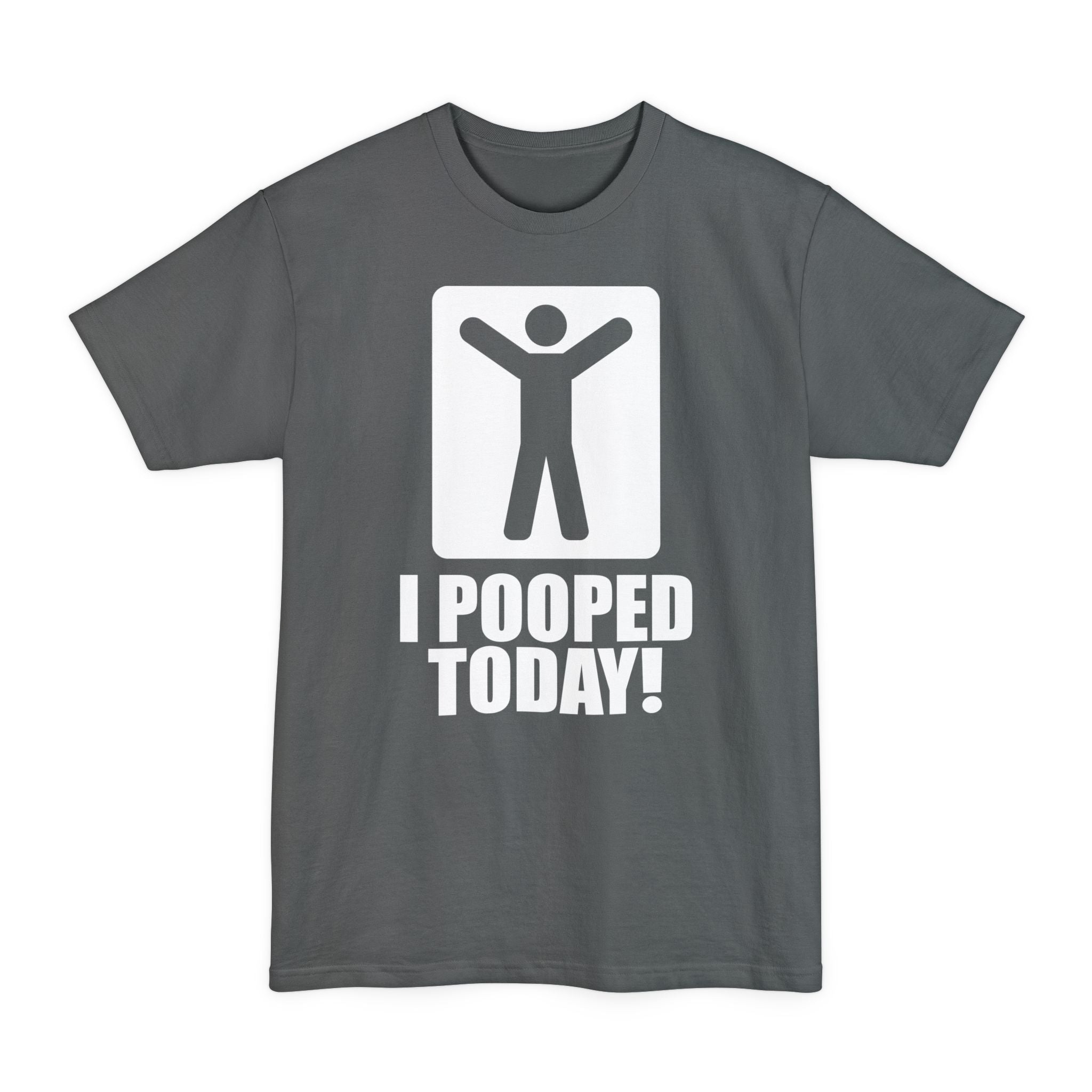 I Pooped Today! Big & Tall Tee