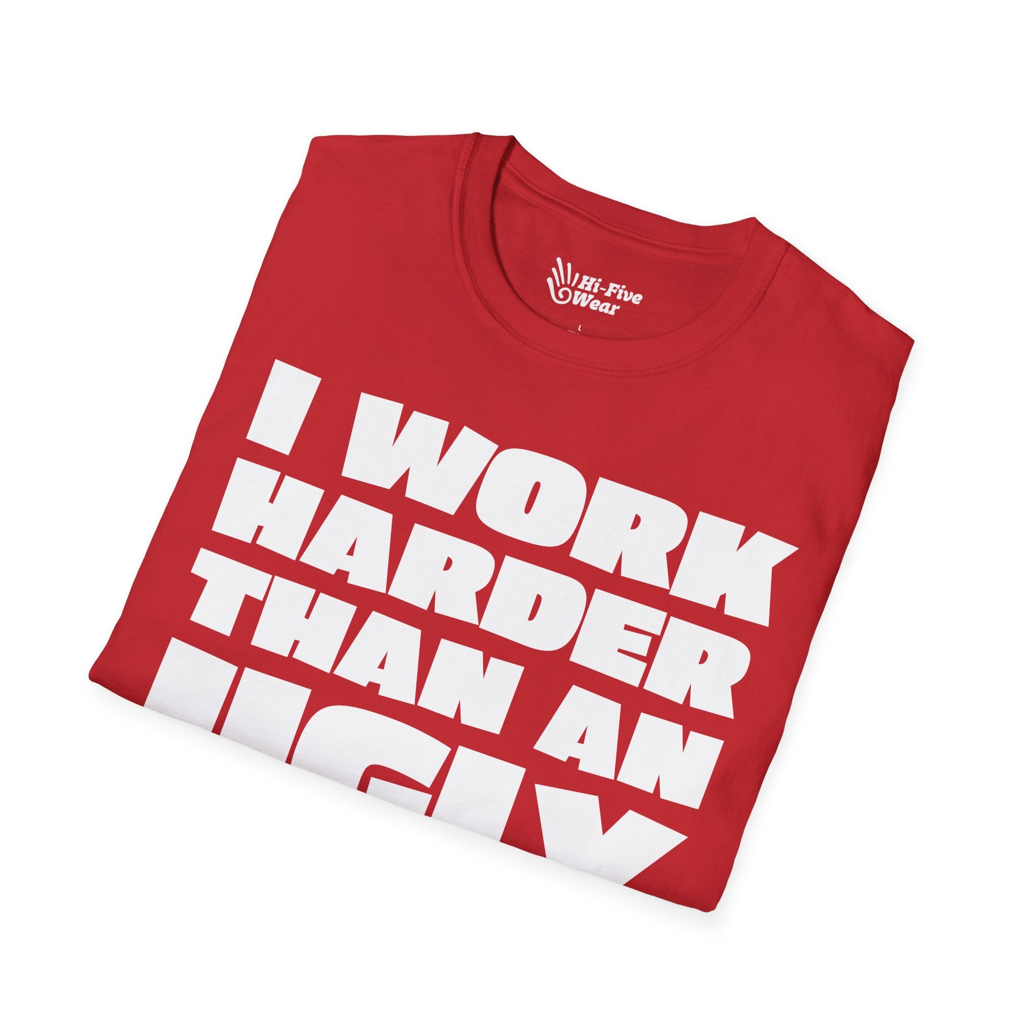 I Work Harder Than An Ugly Stripper Tee