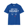 Are You Drunk? Tee