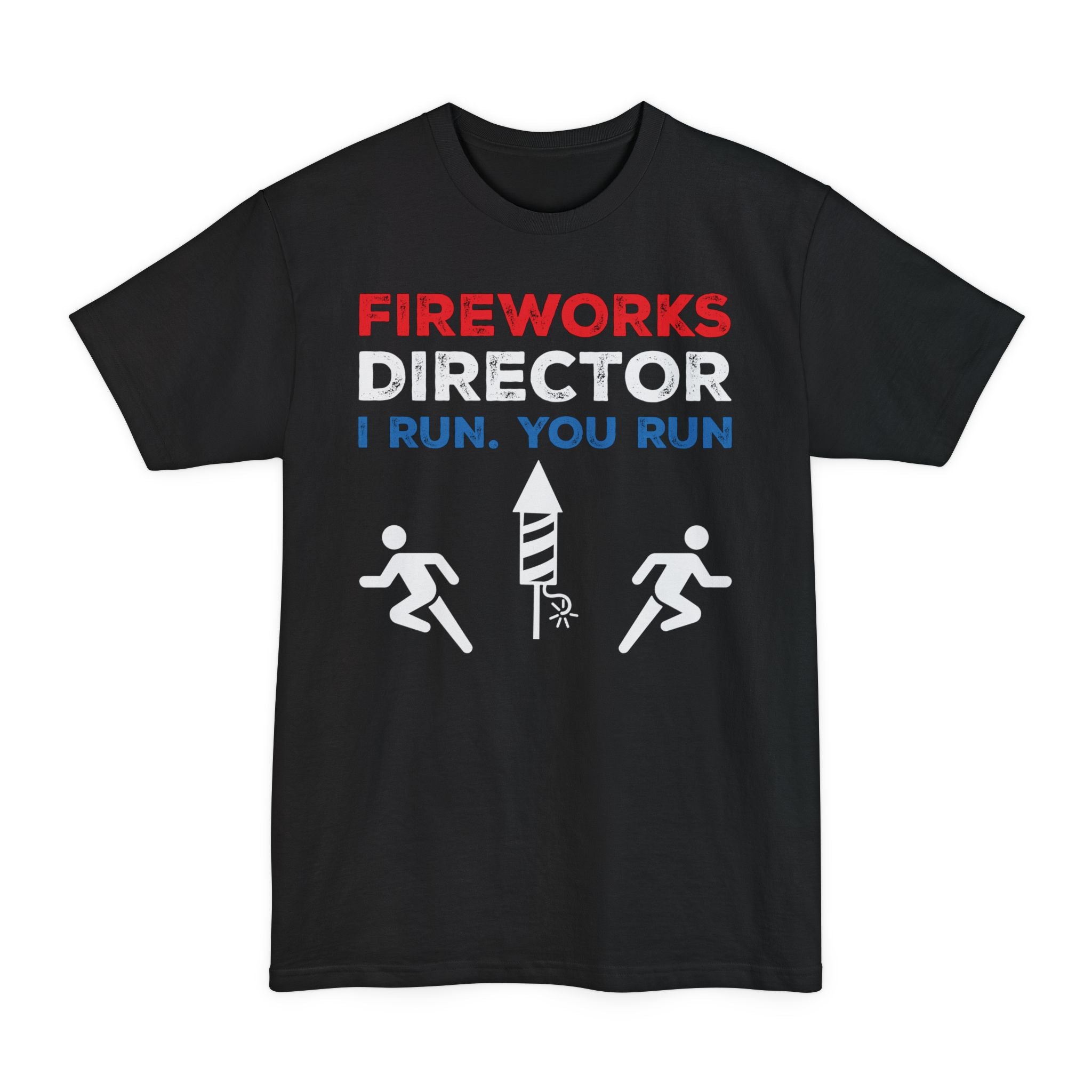 Fireworks Director I Run. You Run - Unisex Tall Beefy-T®