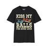 Kiss My Balls For Good Luck - Unisex Softstyle Tee