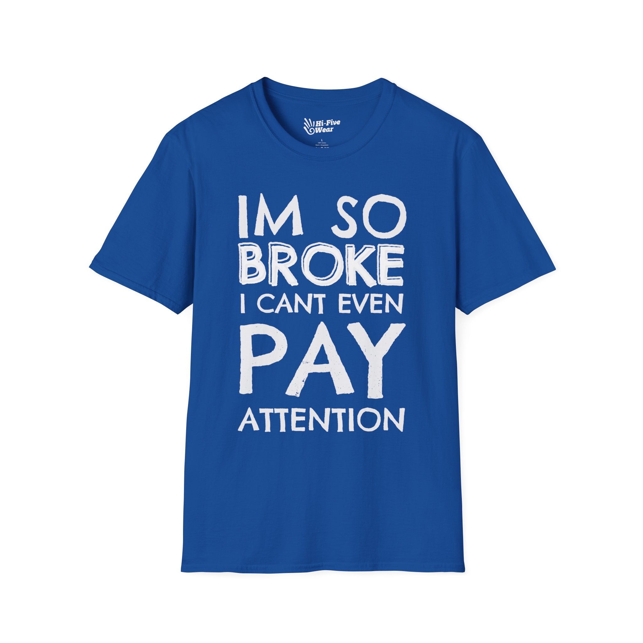 I'm So Broke I Can't Even Pay Attention - Unisex Softstyle Tee