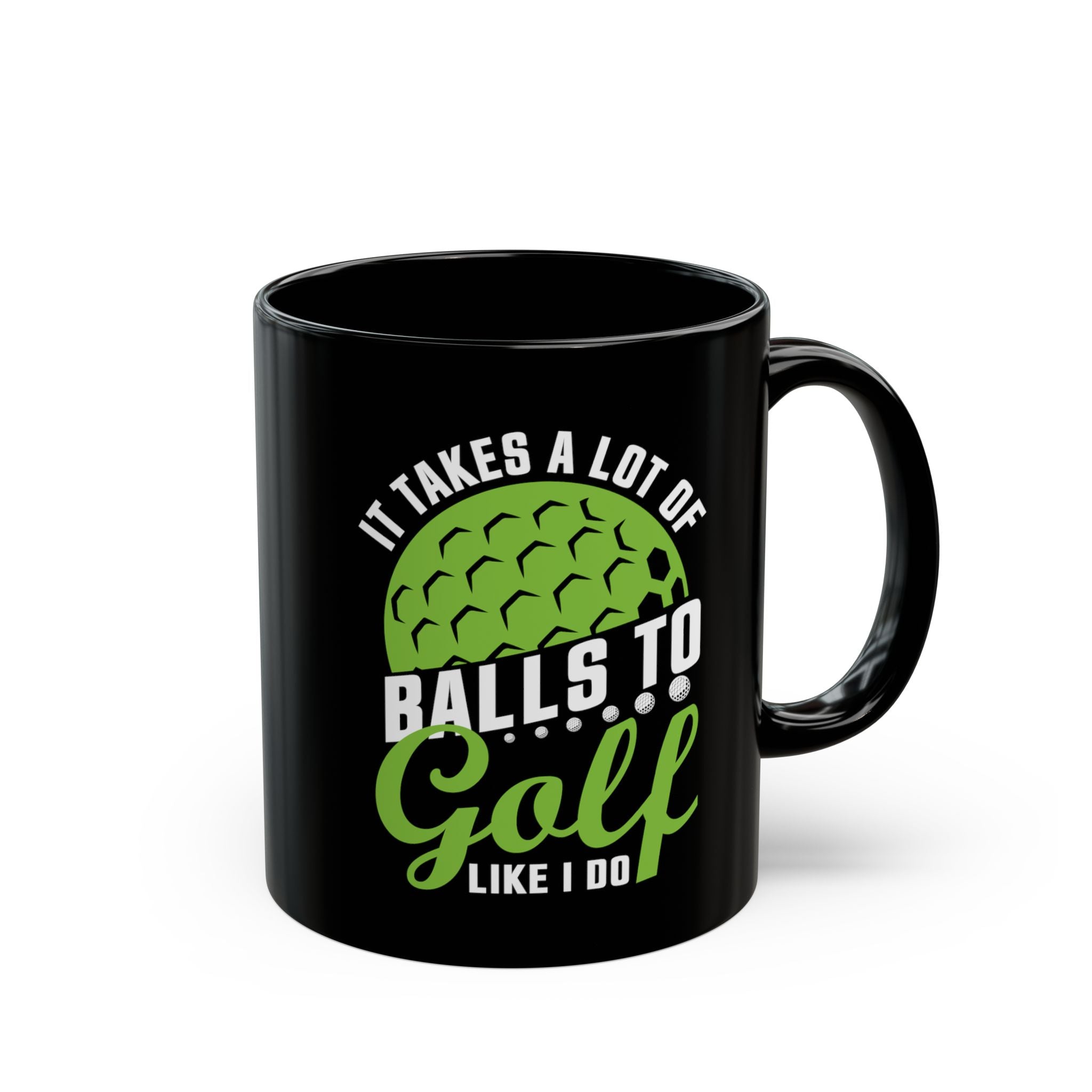 It Takes A Lot Of Balls To Golf Like I Do - Coffee Mug (11oz & 15oz) ceramic coffee mug with funny saying