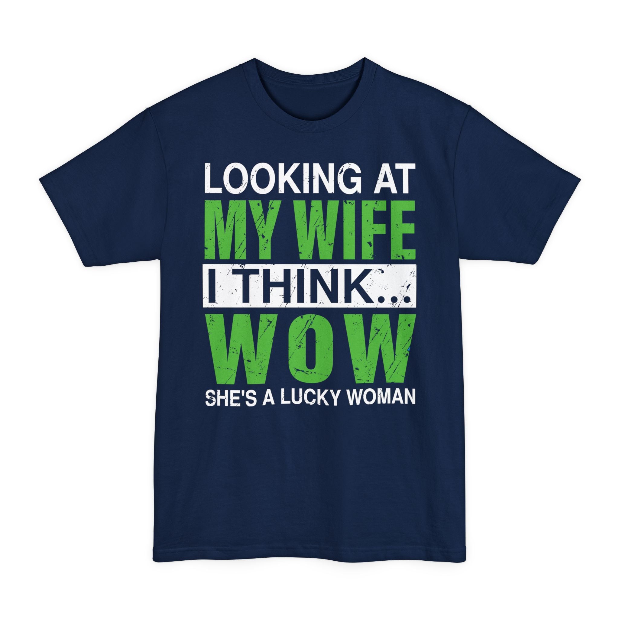 Looking At My Wife I Think WOW She's A Lucky Woman - Big & Tall Tee