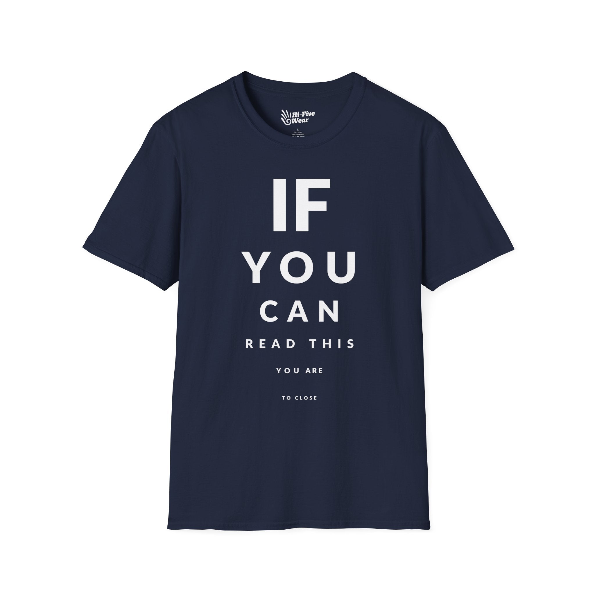 If You Can Read This You Are To Close  - Softstyle Tee