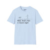 Well Thats Not A Good Sign - Unisex Softstyle Tee