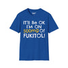 I'll Be Ok, I'm On 500mg Of Fukitol Tee