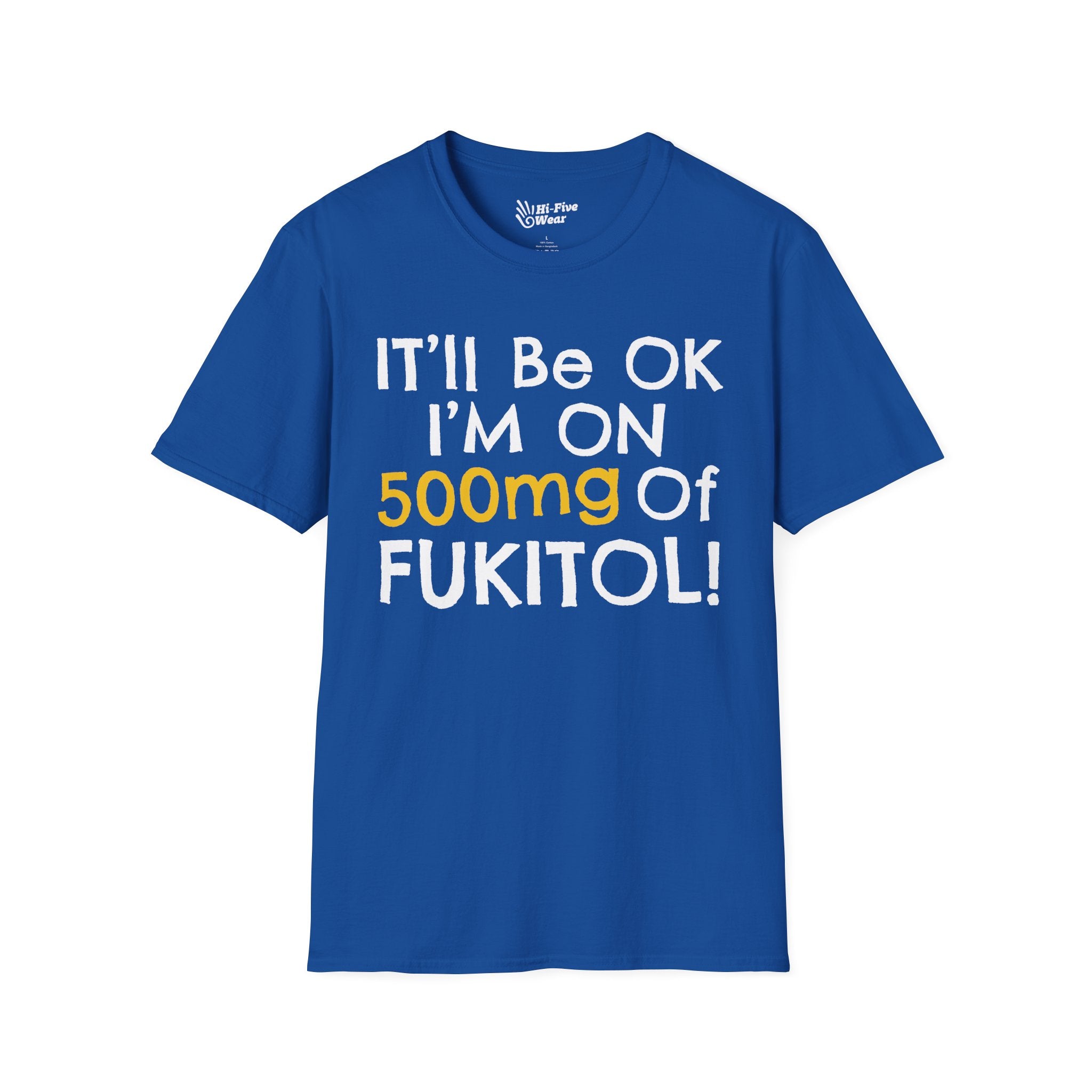 I'll Be Ok, I'm On 500mg Of Fukitol Tee