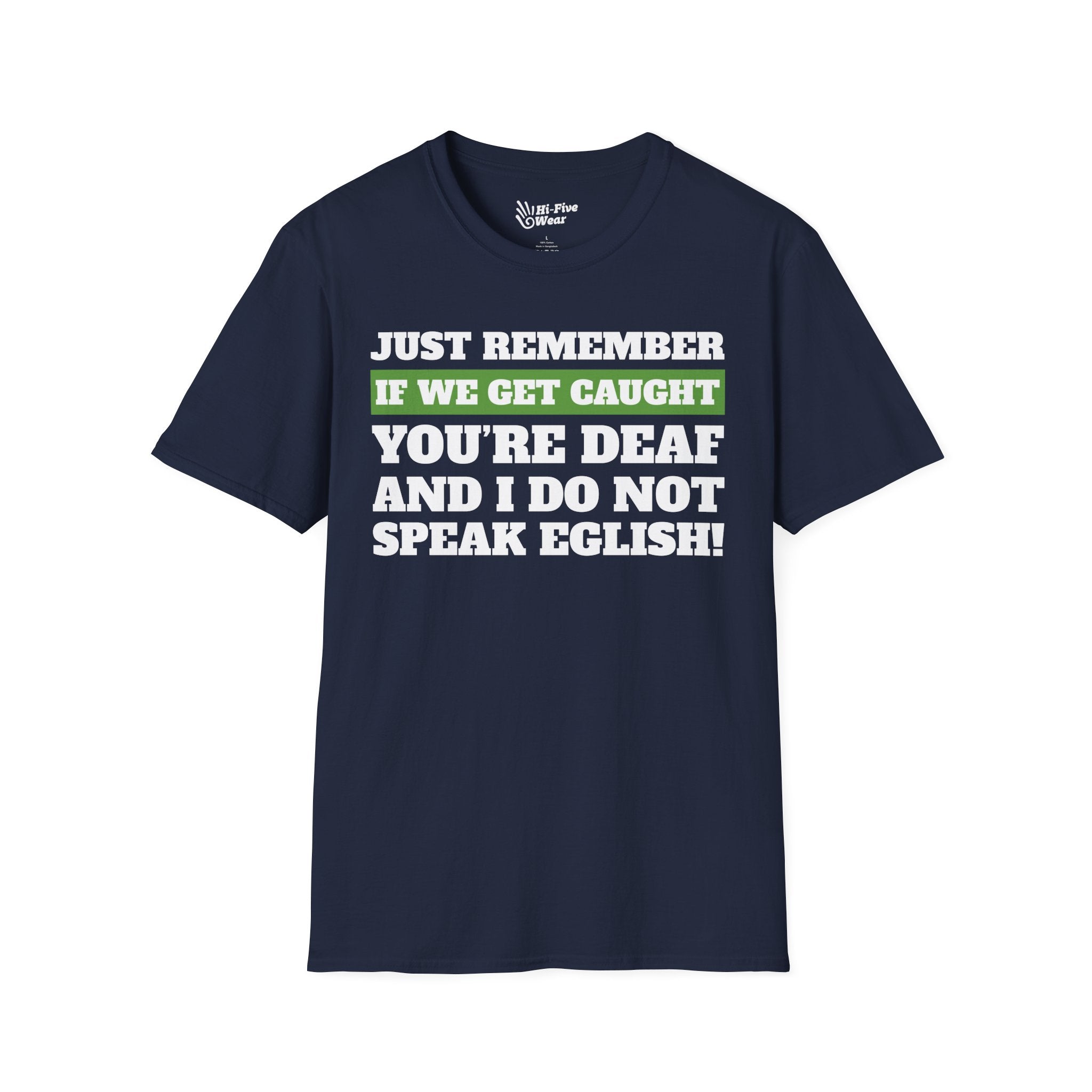 Just Remember If We Get Caught You're Deaf And Do Not Speak English Tee
