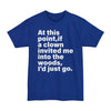At This Point, If A Clown Invited Me Into The Woods I'd Just Go - Big & Tall Tee