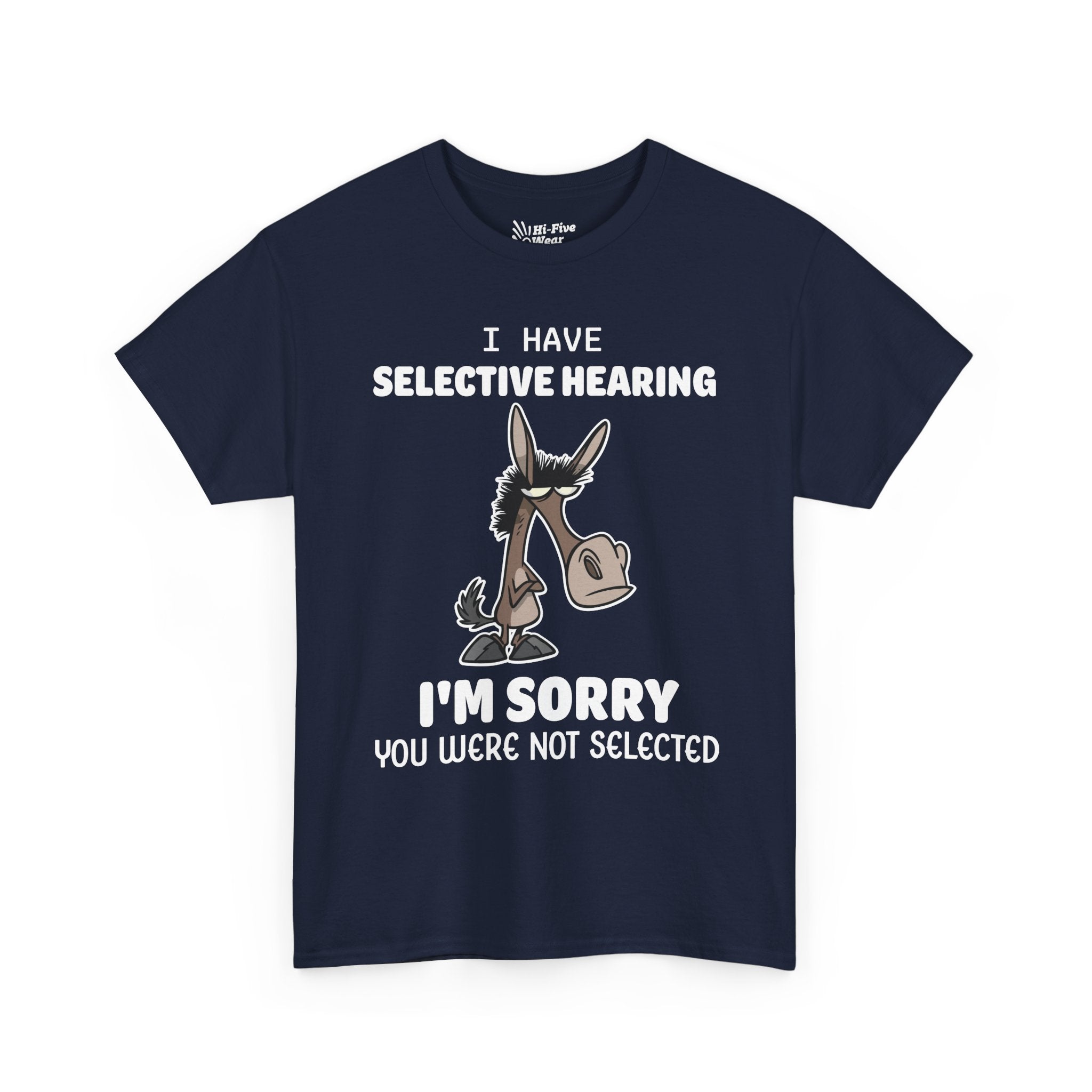 I Have Selective Hearing, I'm Sorry You Were Not Selected V2 Tee