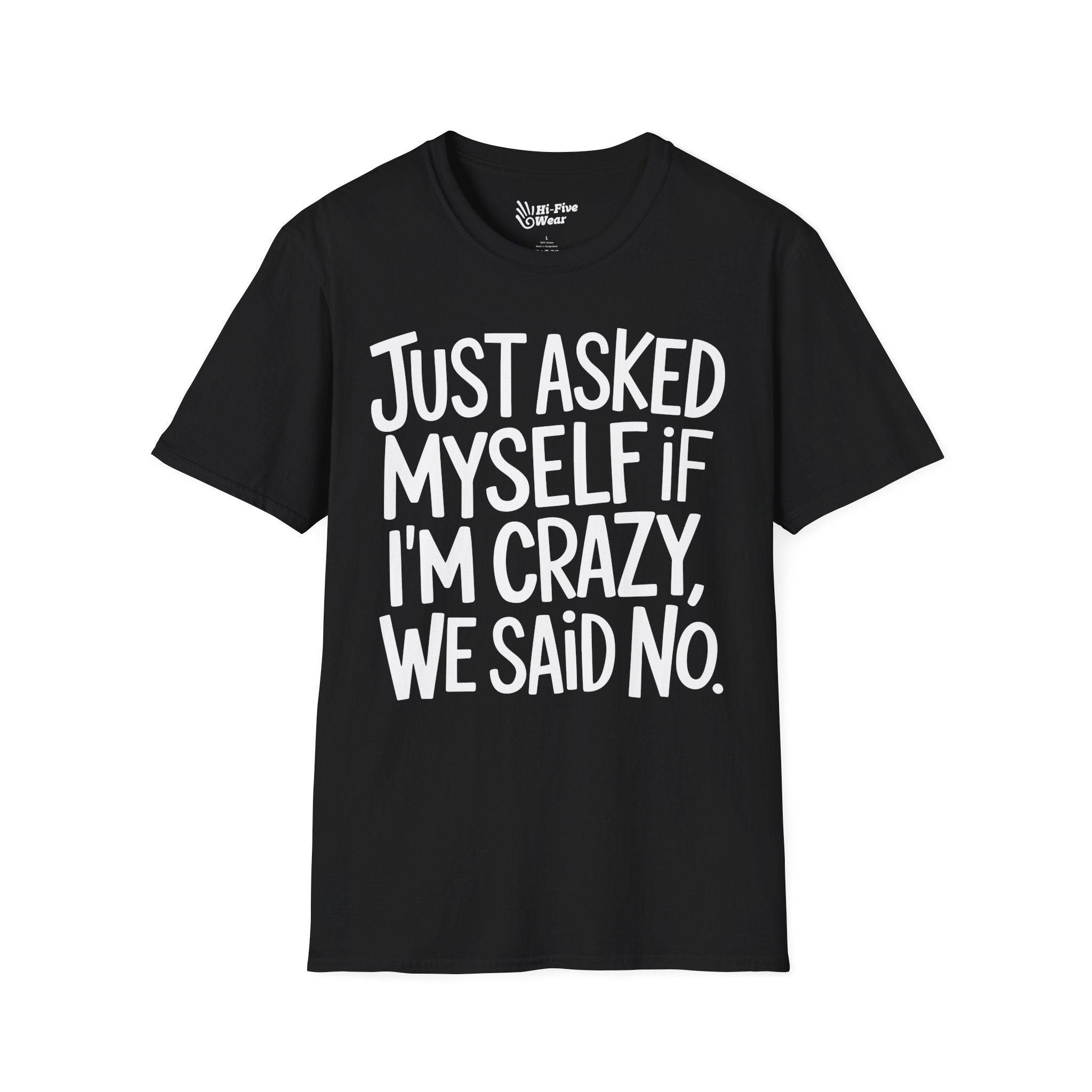 Just Asked Myself If I'm Crazy, We Said No Tee