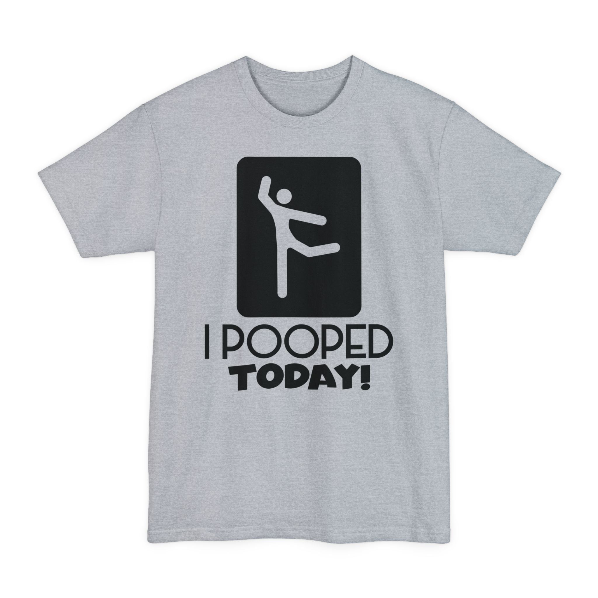 I Pooped Today V2 - Big & Tall Tee