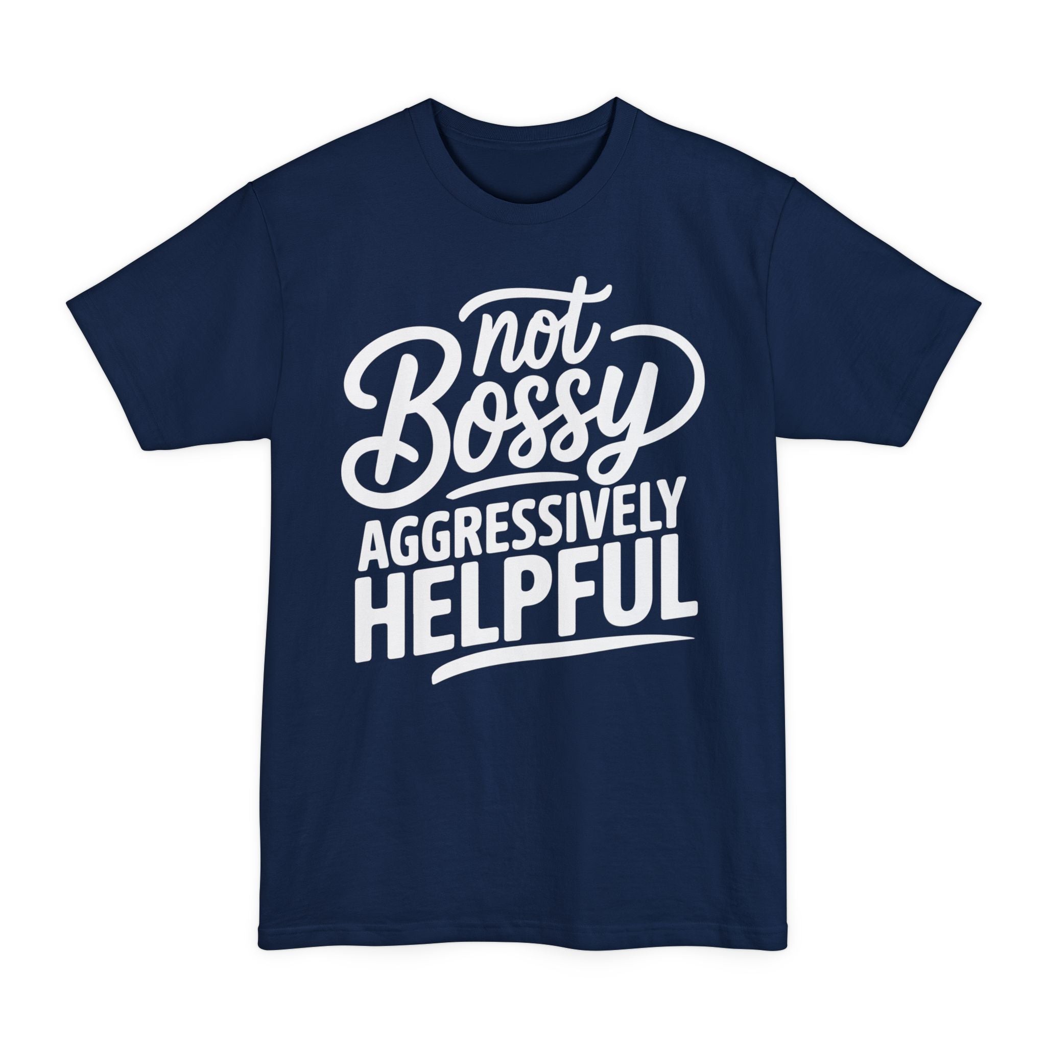 Not Bossy, Aggressively Helpful - Big & Tall Tee