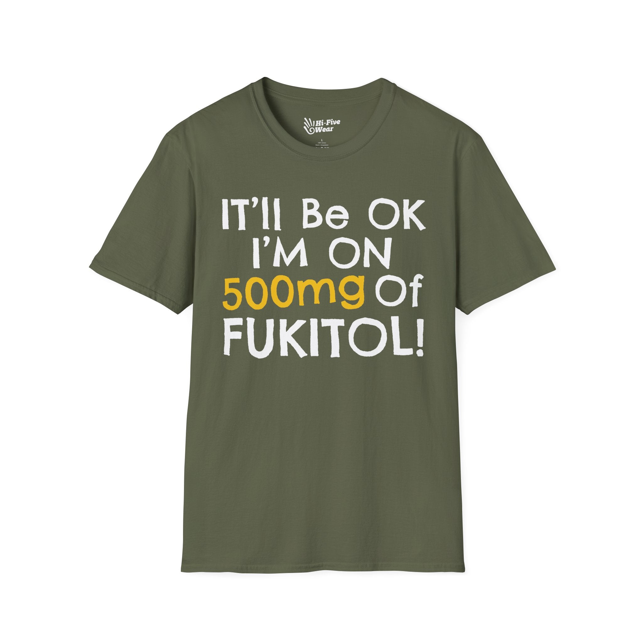 I'll Be Ok, I'm On 500mg Of Fukitol - Unisex Softstyle Tee