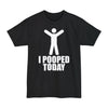 I Pooped Today - Unisex Tall Beefy-T®