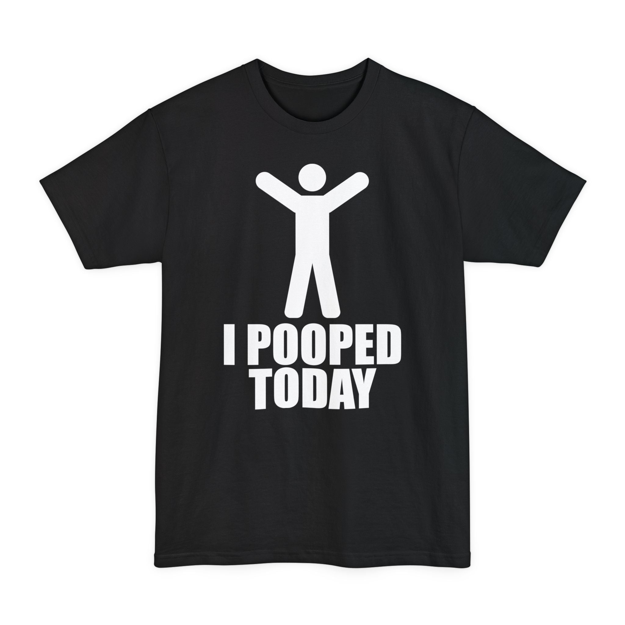 I Pooped Today - Unisex Tall Beefy-T®