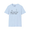 Well Thats Not A Good Sign Tee