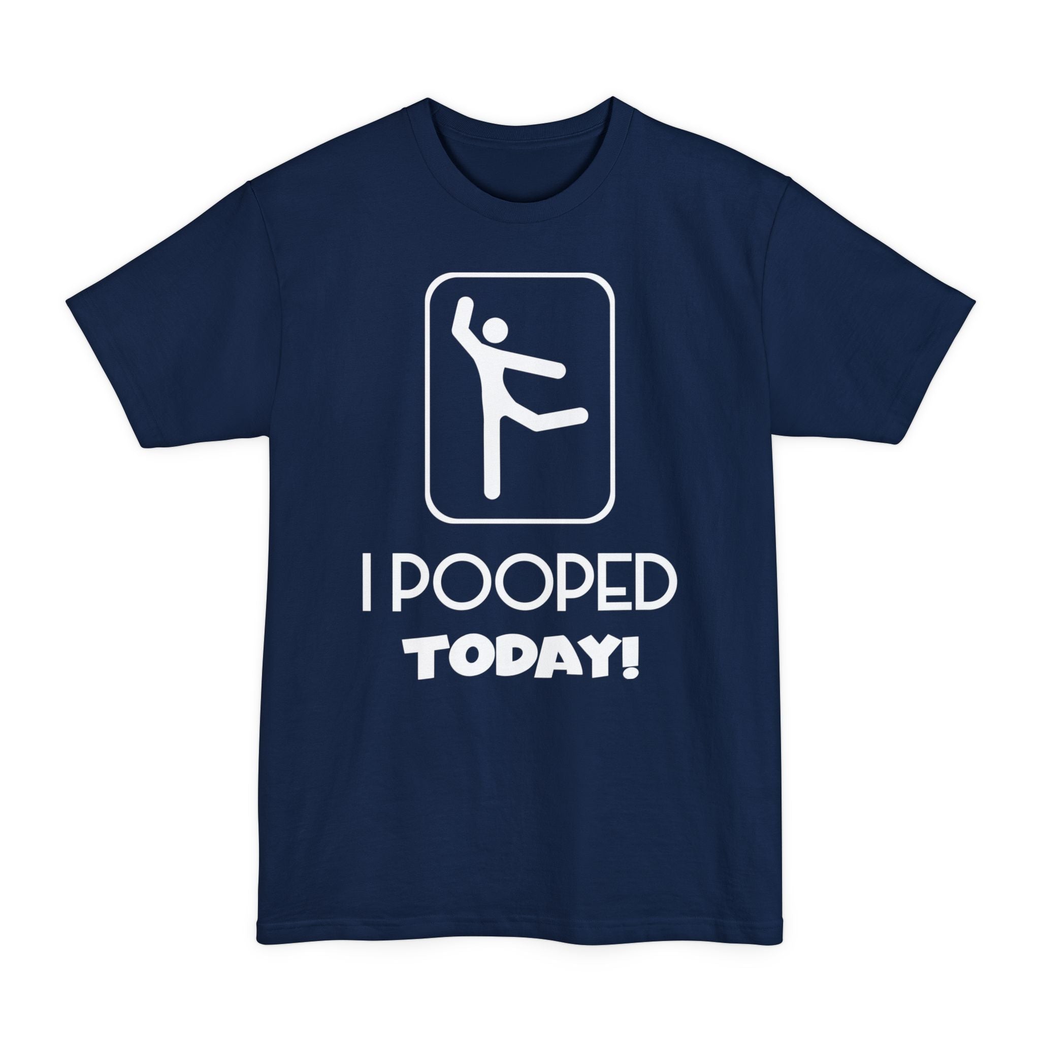 I Pooped Today v2 - Unisex Tall Beefy-T®