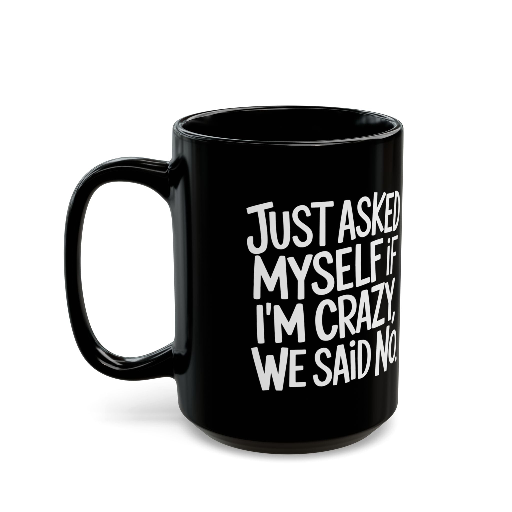 Just Asked Myself If I'm Crazy, We Said No – Coffee Mug (11oz & 15oz)
