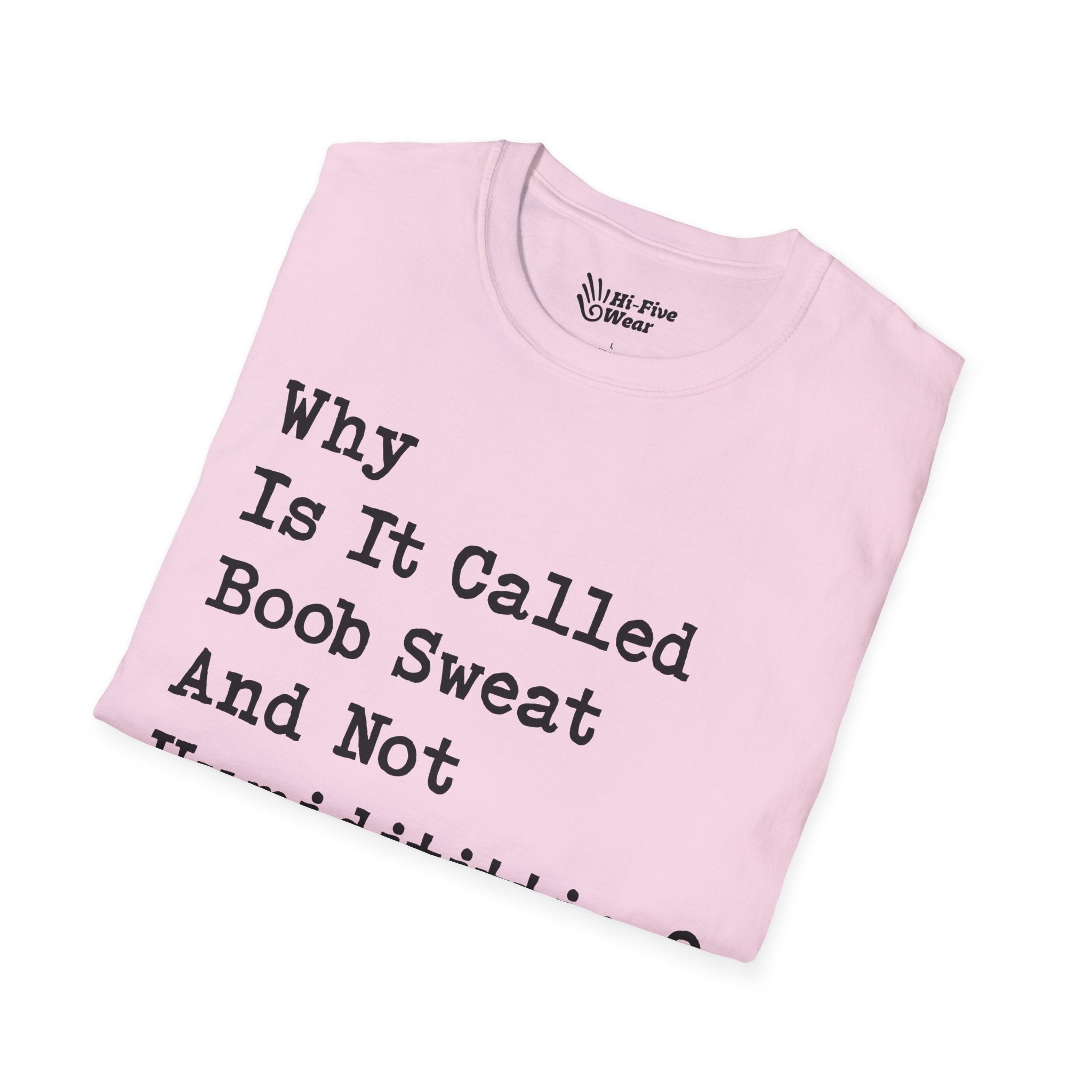Why Is It Called Boob Sweat And Not Humidititties? Tee
