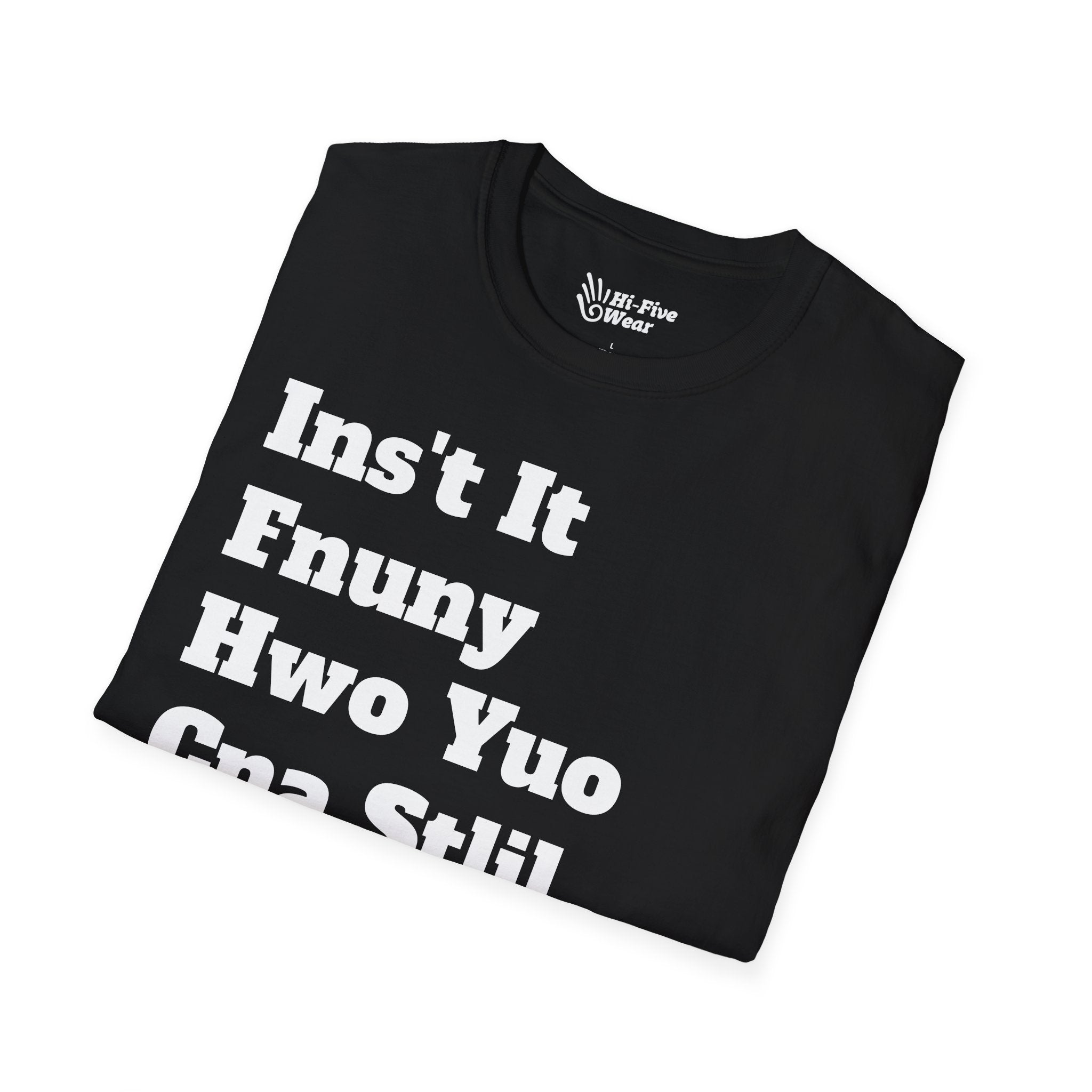 Isn't It Funny How You Can Still Read This? Tee