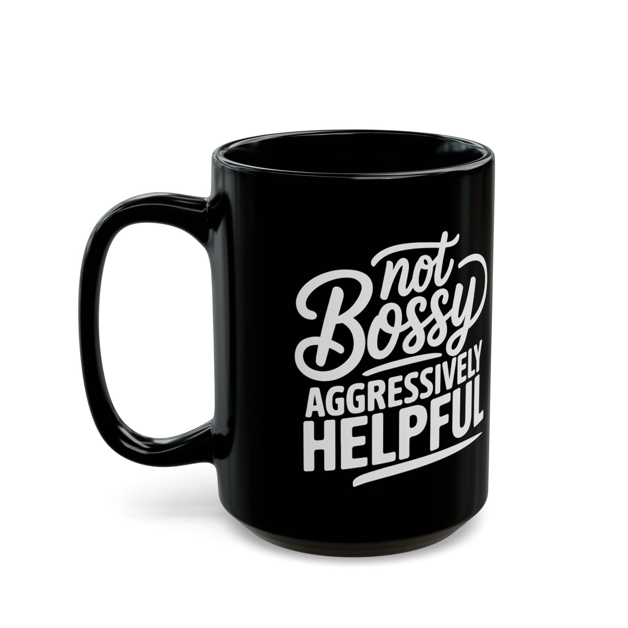 Not Bossy, Aggressively Helpful – Coffee Mug (11oz & 15oz)