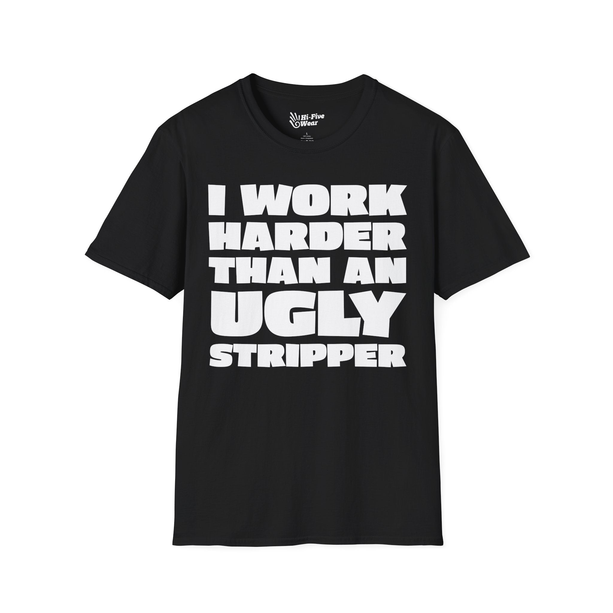 I Work Harder Than An Ugly Stripper Tee