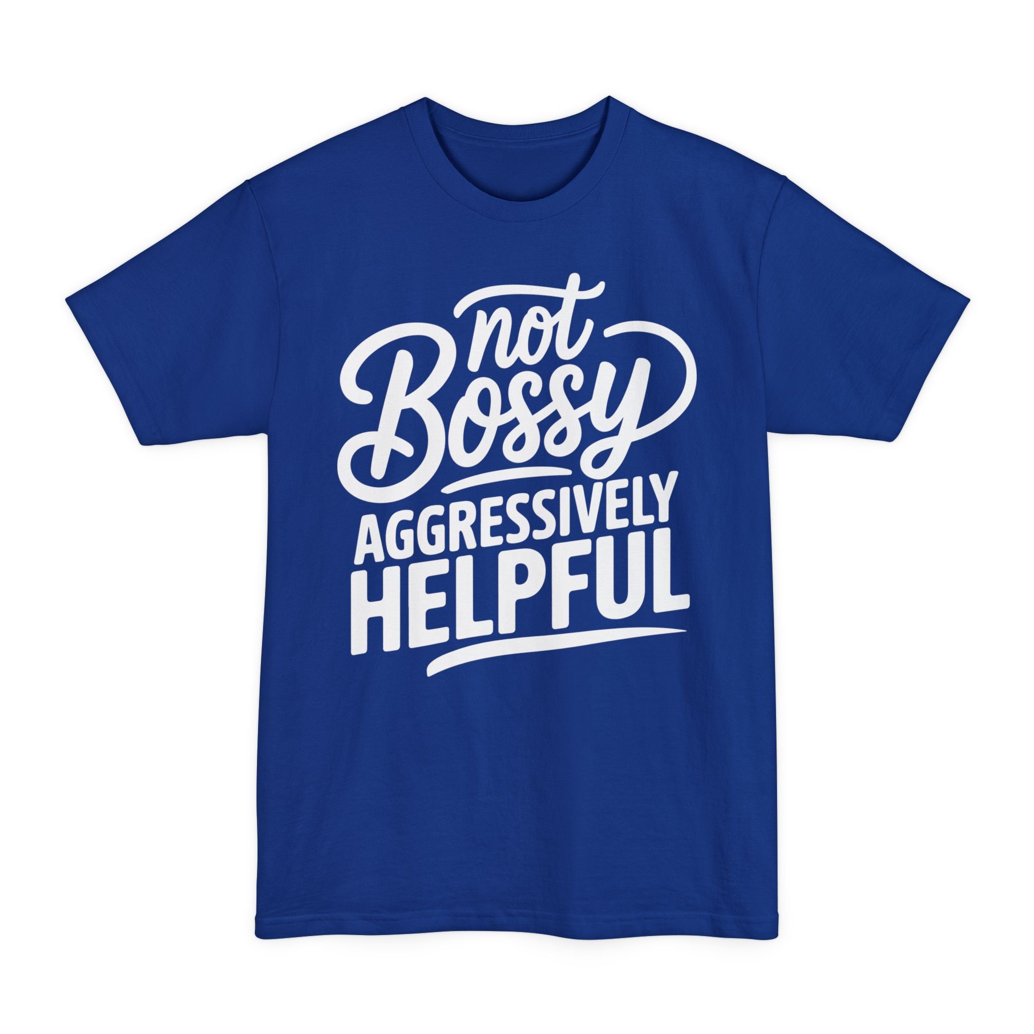 Not Bossy, Aggressively Helpful - Big & Tall Tee