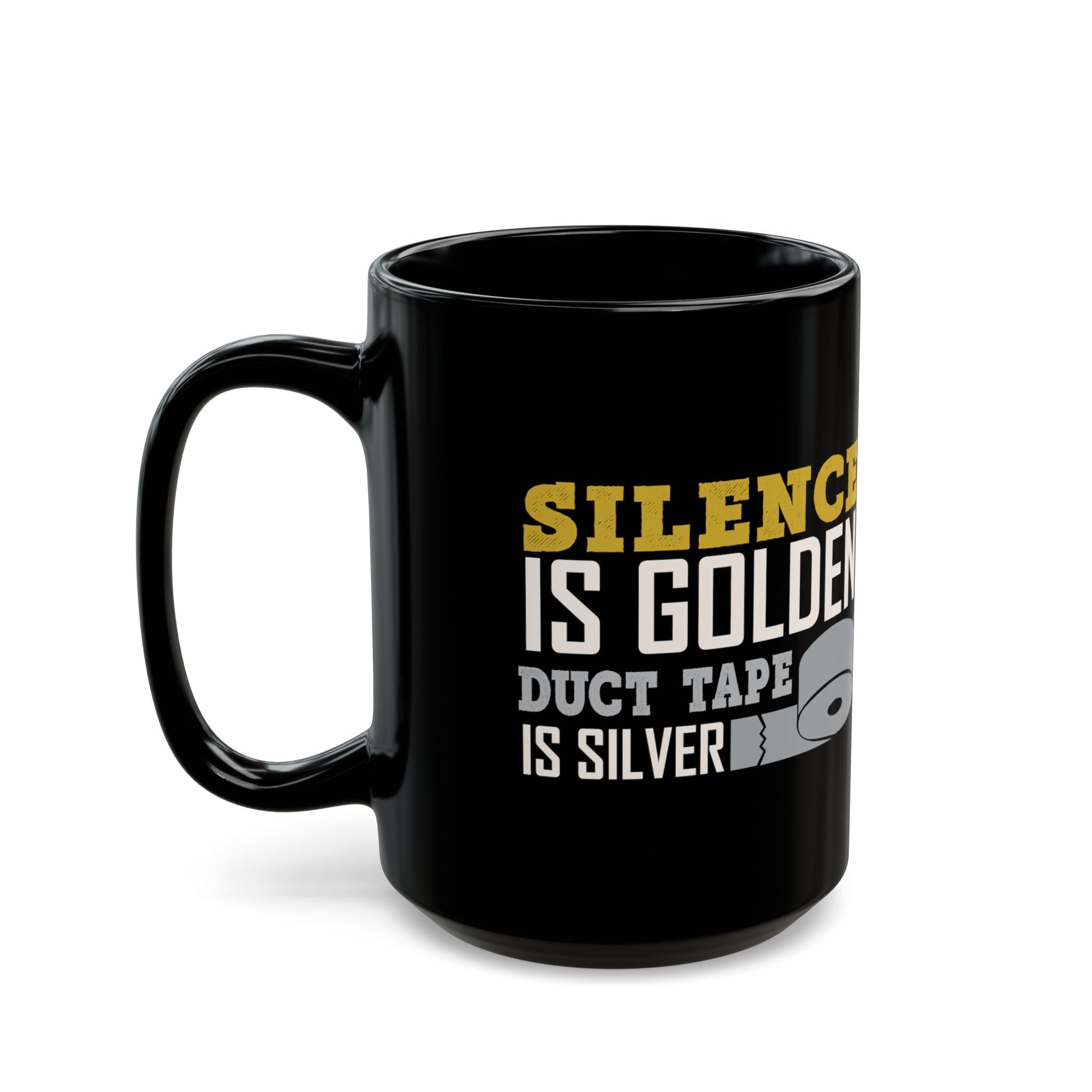 Silent Is Golden, Duct Tape Is Silver - Coffee Mug (11oz & 15oz)