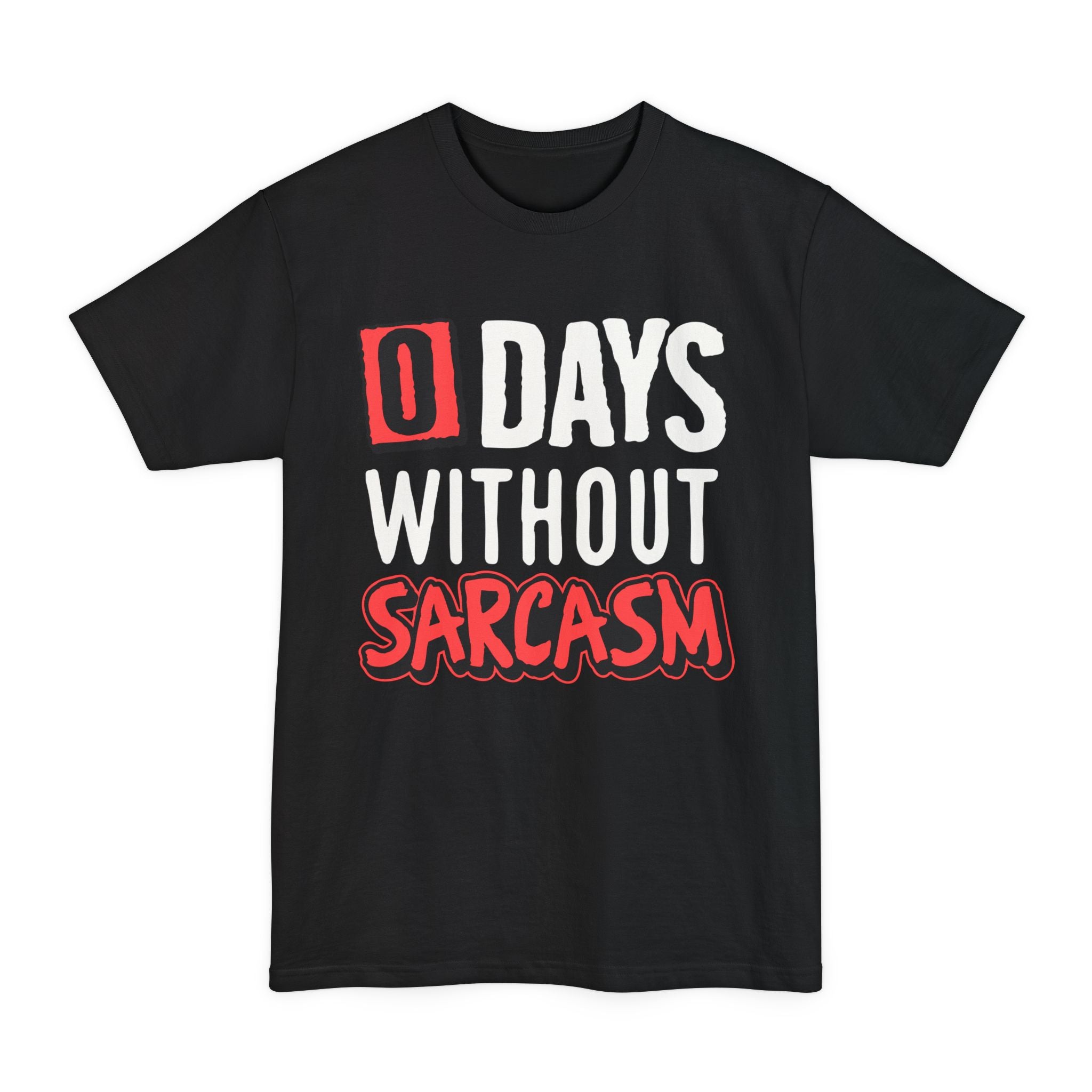 Zero Days Without Sarcasm - Big & Tall Tee