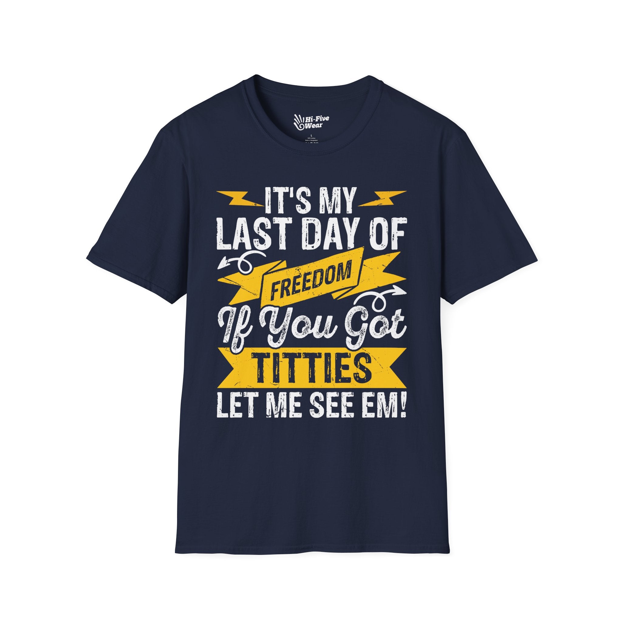 It's My Last Day Of Freedom, If You Got Titties Let Me See 'Em Tee graphic t-shirt with funny saying