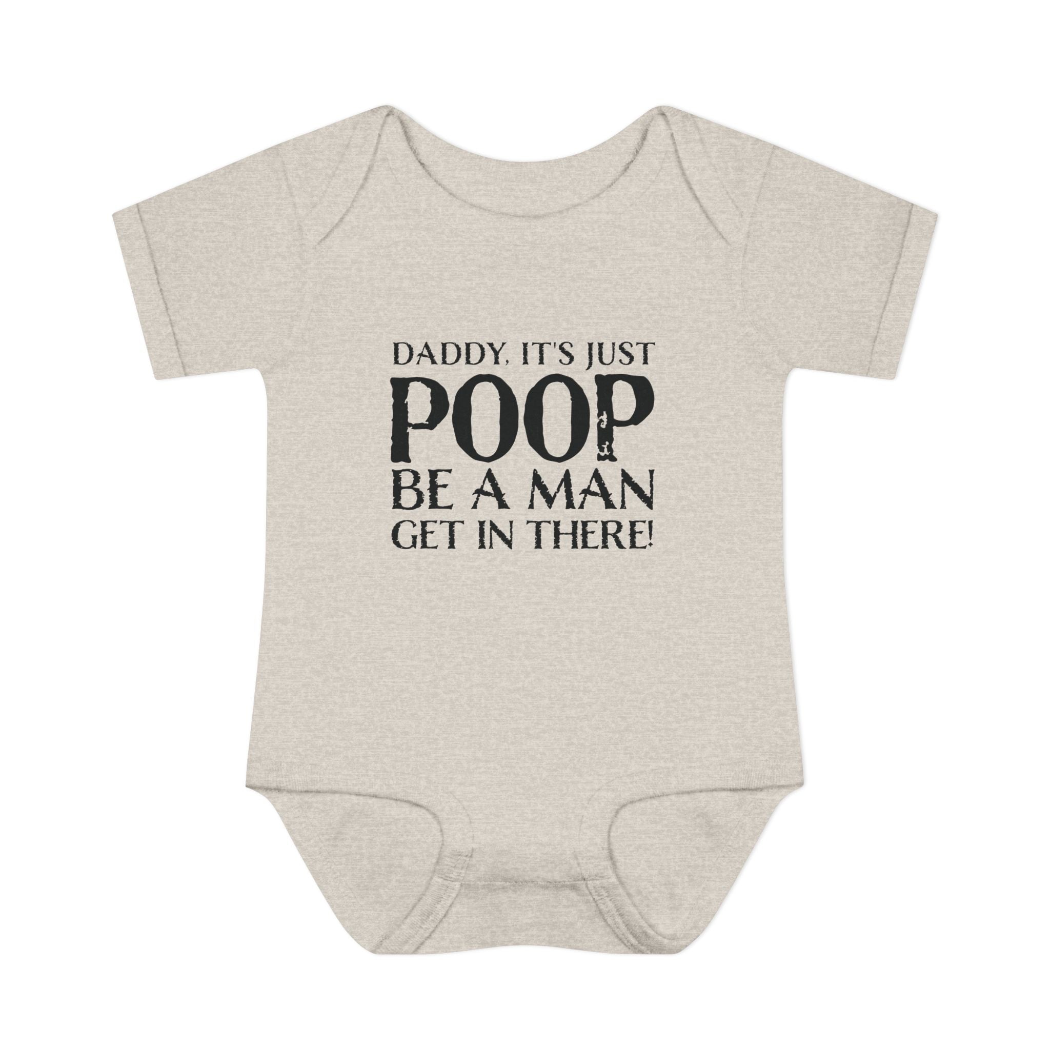Dad It's Just Poop, Be A Man Get In There Baby Onesie