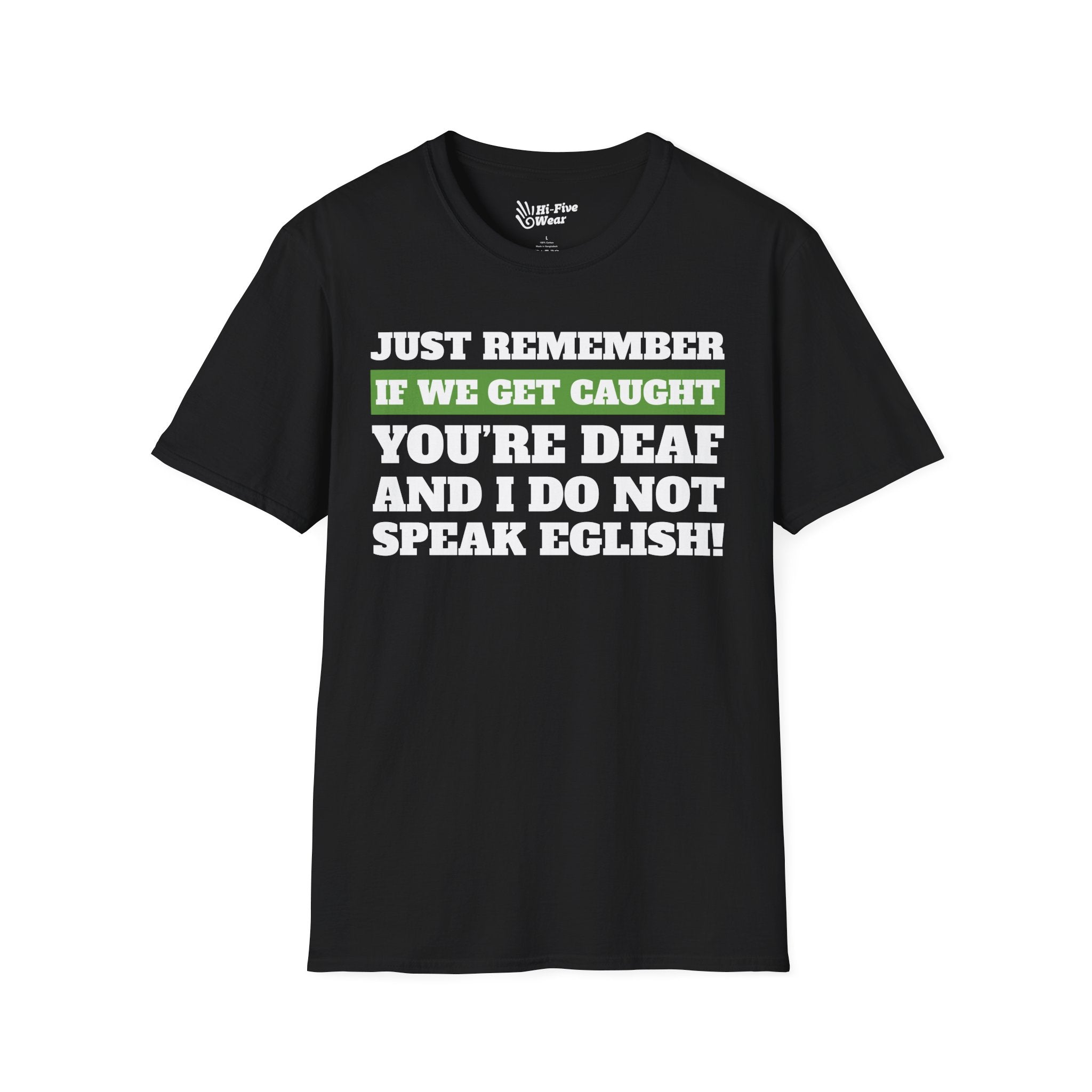 Just Remember If We Get Caught You're Deaf And Do Not Speak English Tee