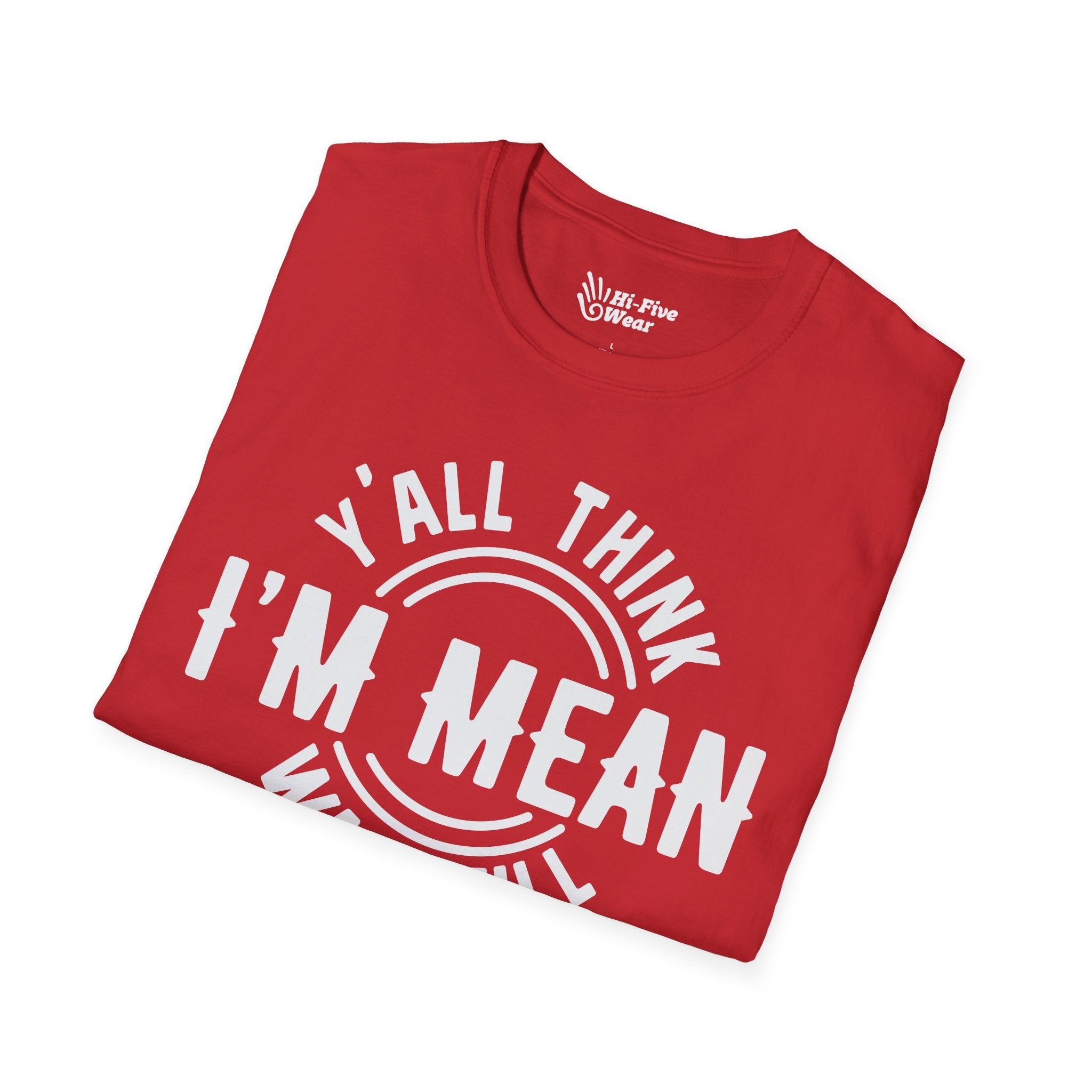 Y'all Think I'm Mean Wait Till I Don't Like You Tee