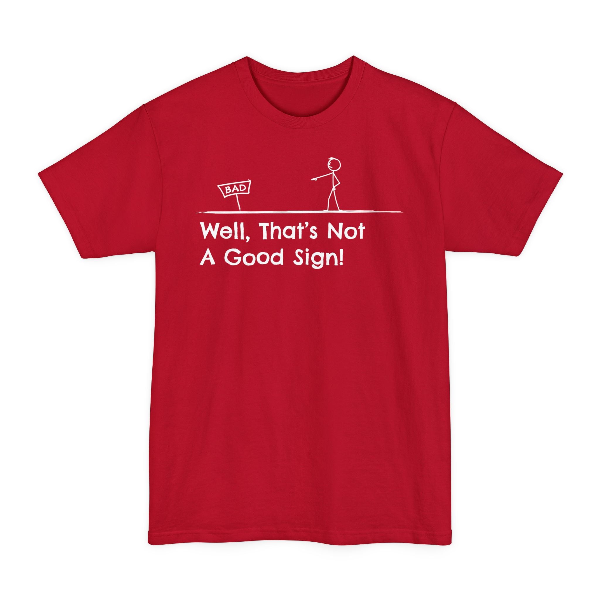 Well Thats Not A Good Sign - Big & Tall Tee